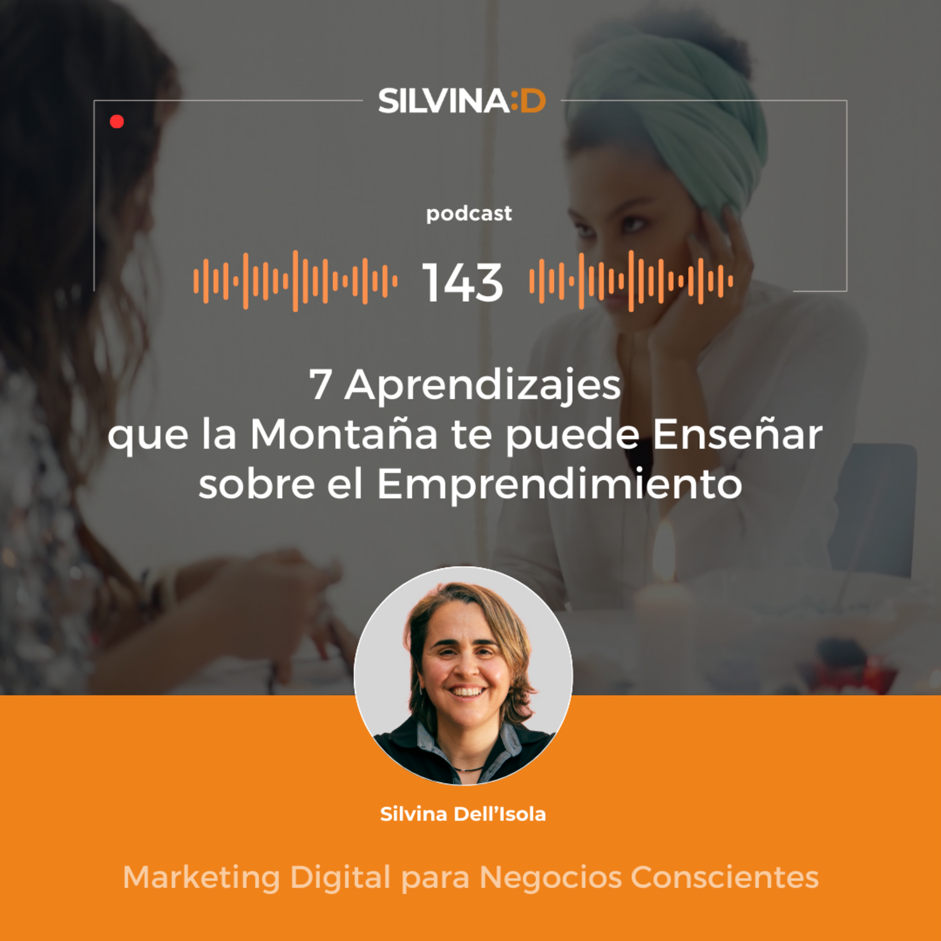  Ep. 143 - 7 Aprendizajes que la Montaña te puede Enseñar sobre el Emprendimiento episode artwork