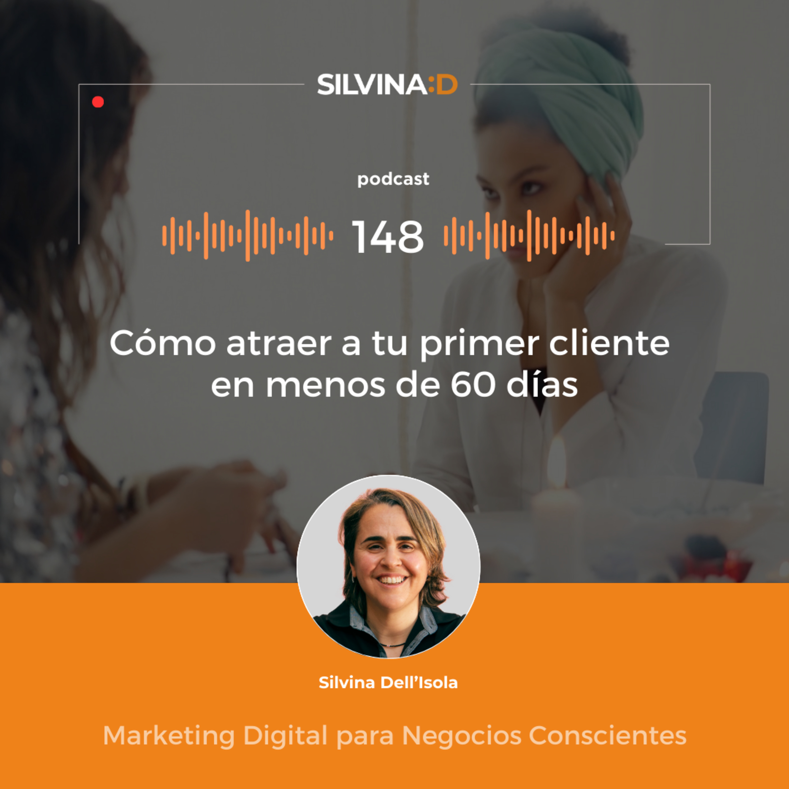 Ep. 148 - Cómo atraer a tu Primer Cliente en menos de 60 días episode artwork