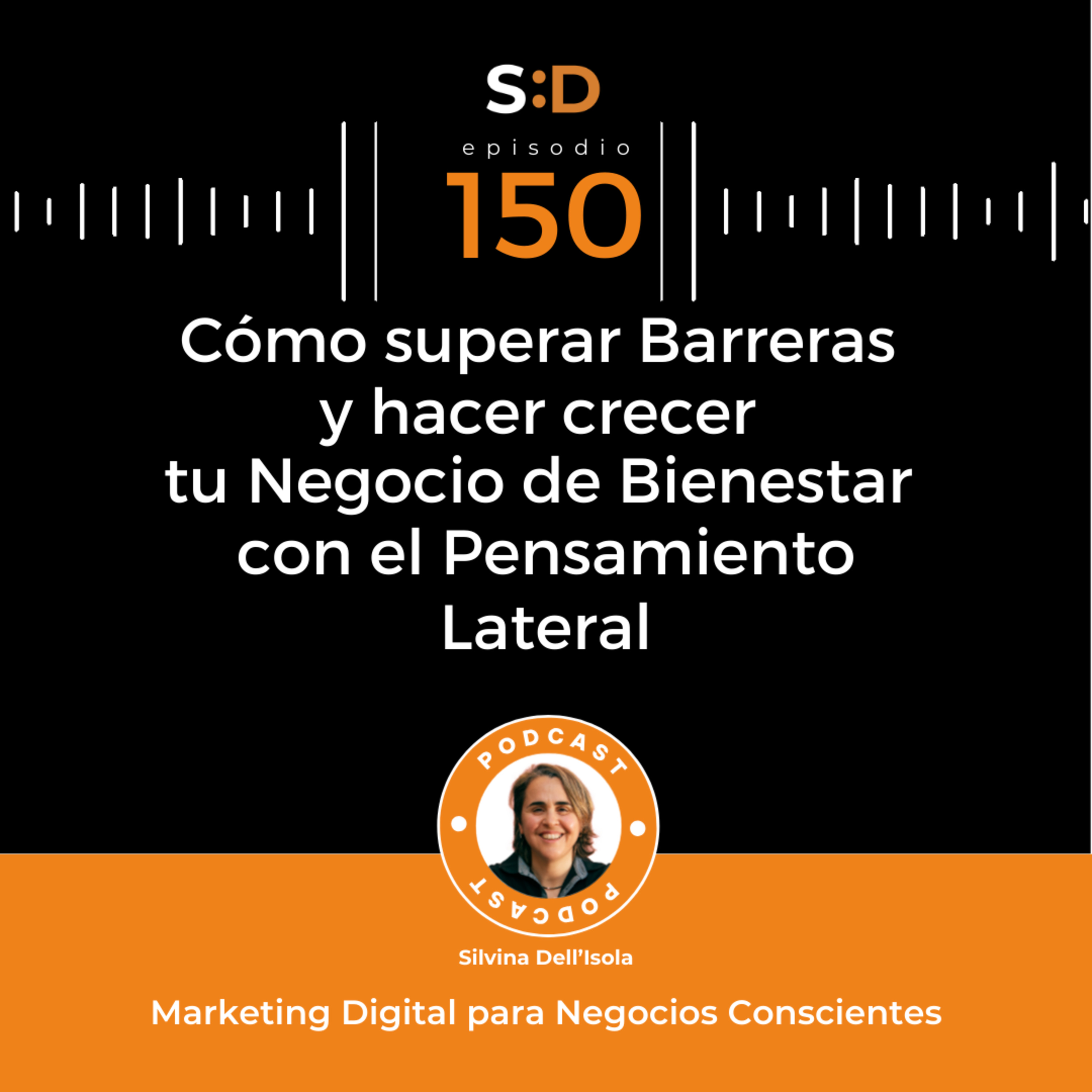 Ep. 150 - Cómo superar Barreras y hacer crecer tu Negocio de Bienestar con el Pensamiento Lateral episode artwork