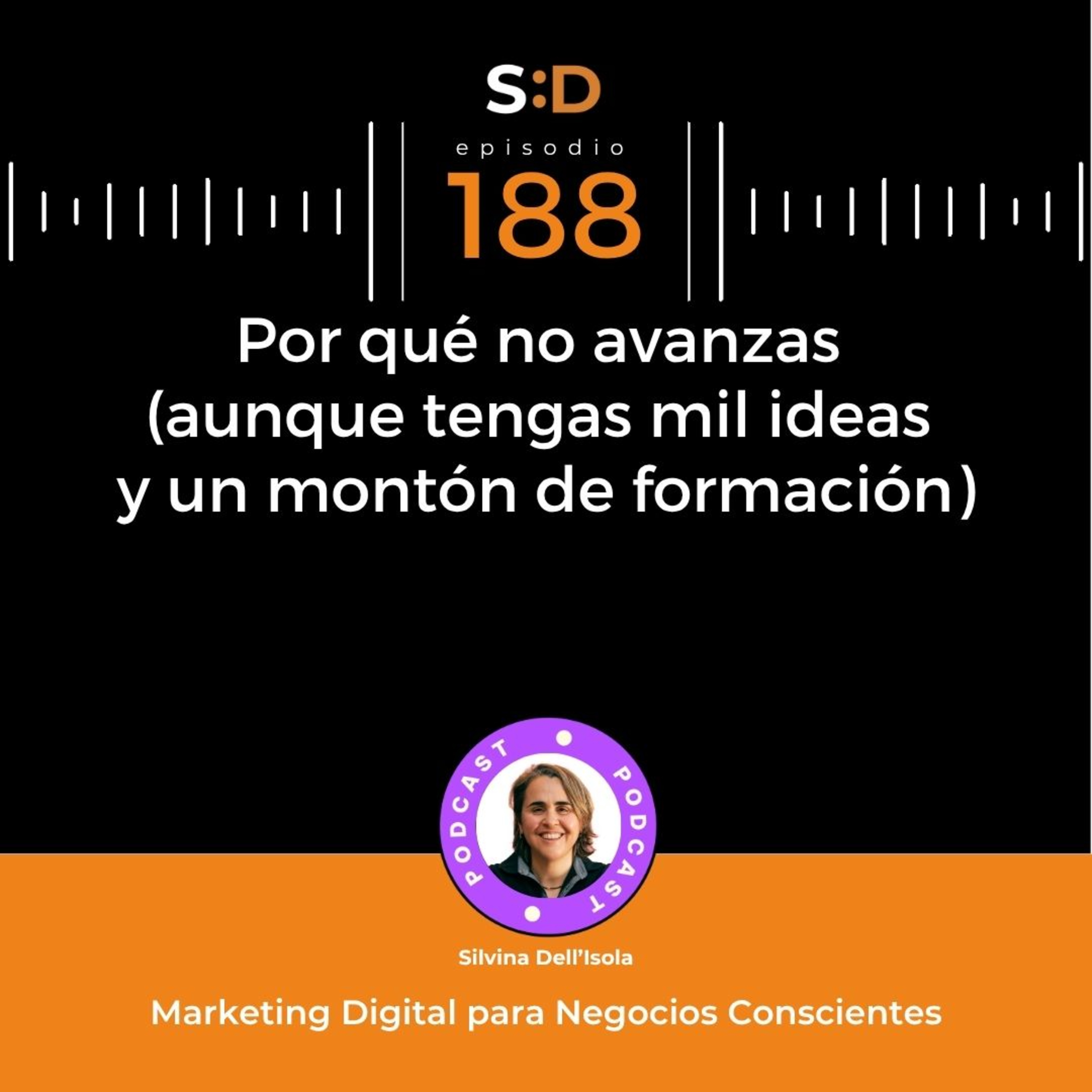 Ep. 188 - Por qué no avanzas aunque tengas mil ideas y un montón de formación episode artwork