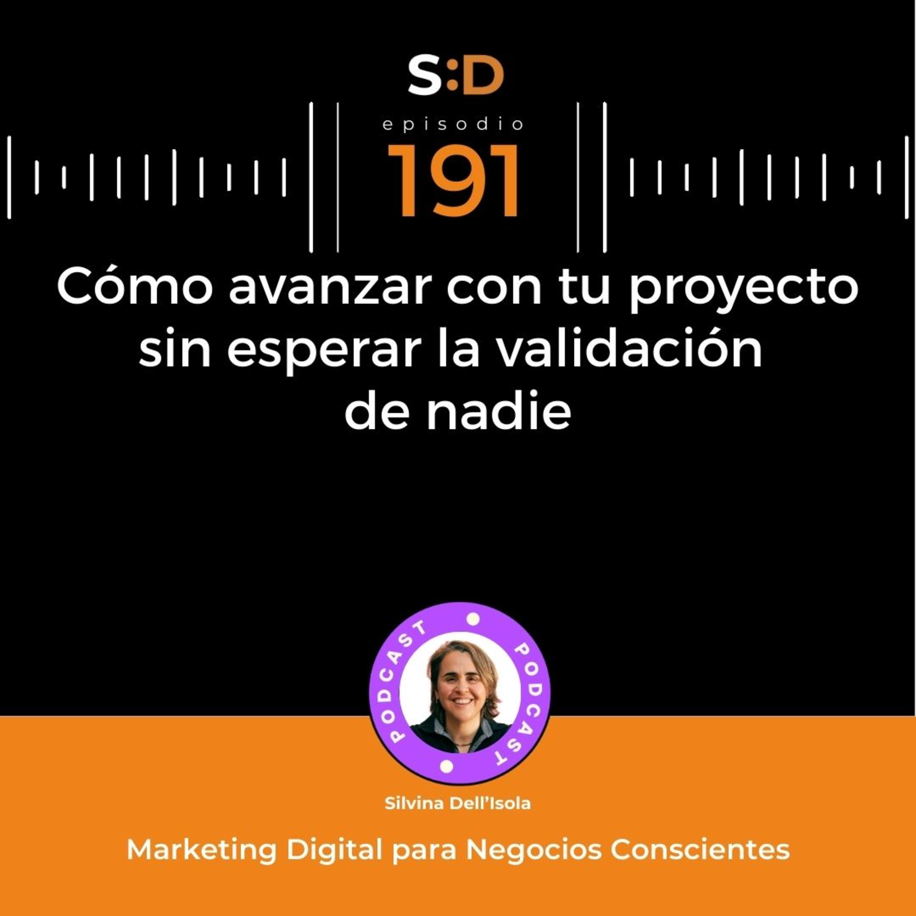 Ep. 191 - Cómo avanzar con tu proyecto sin esperar la validación de nadie episode artwork