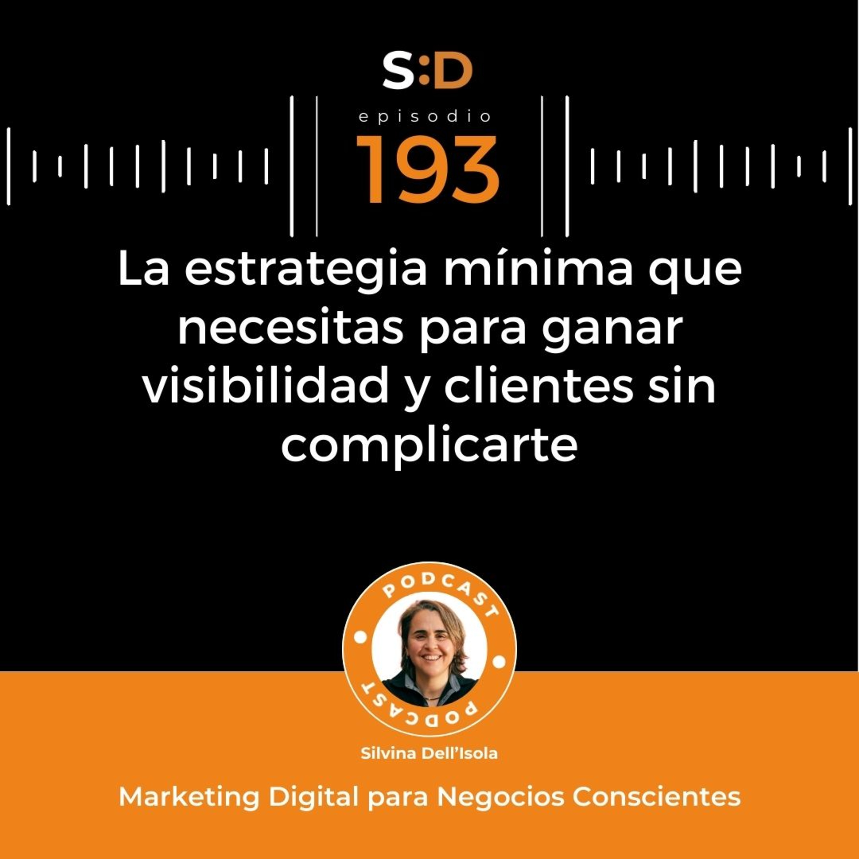 Ep. 193 - La estrategia mínima para ganar visibilidad y clientes sin complicarte episode artwork