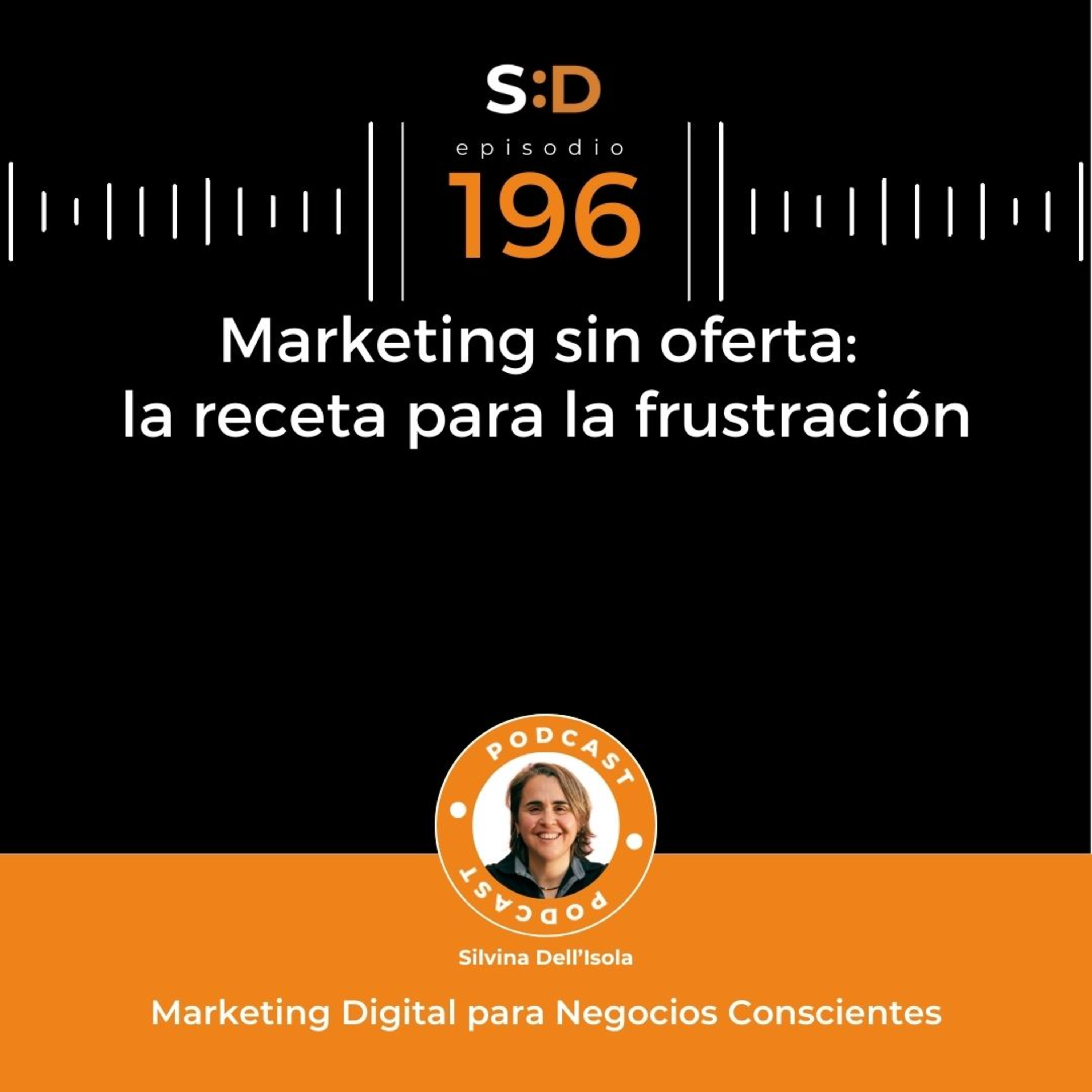 Ep. 196 - Marketing sin oferta: la receta para la frustración episode artwork