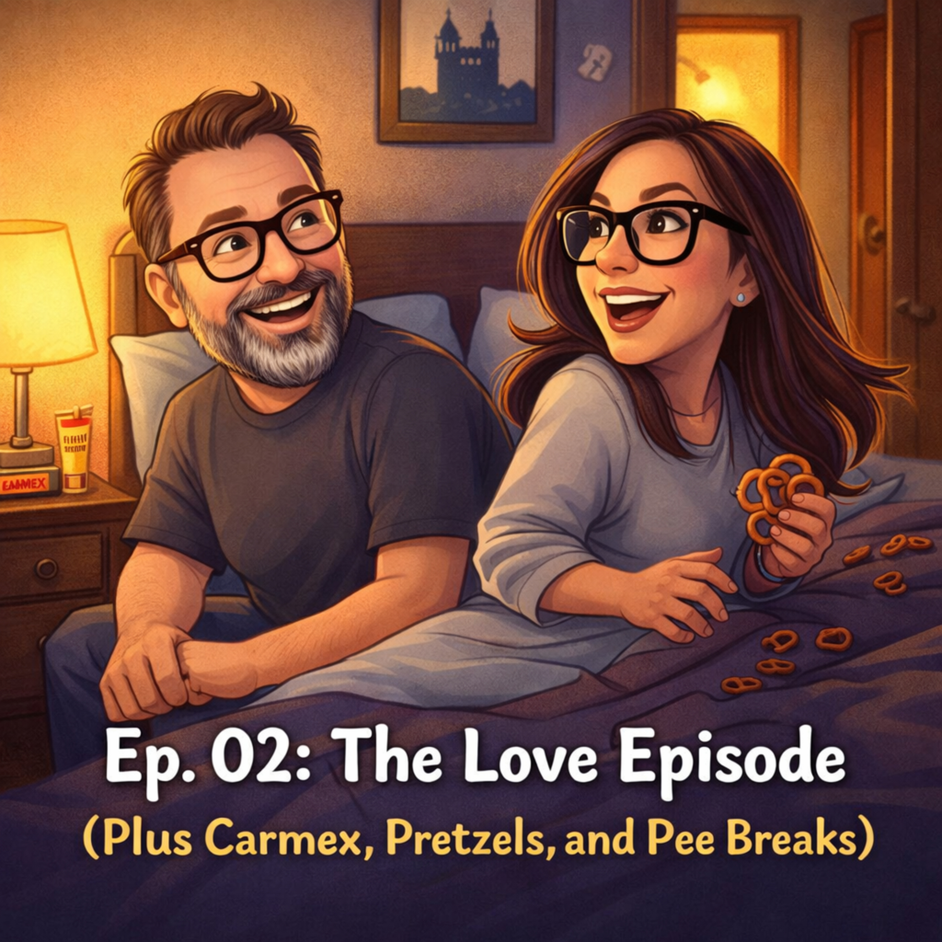 Ep. 02: The Love Episode (Plus Carmex, Pretzels, and Pee Breaks)