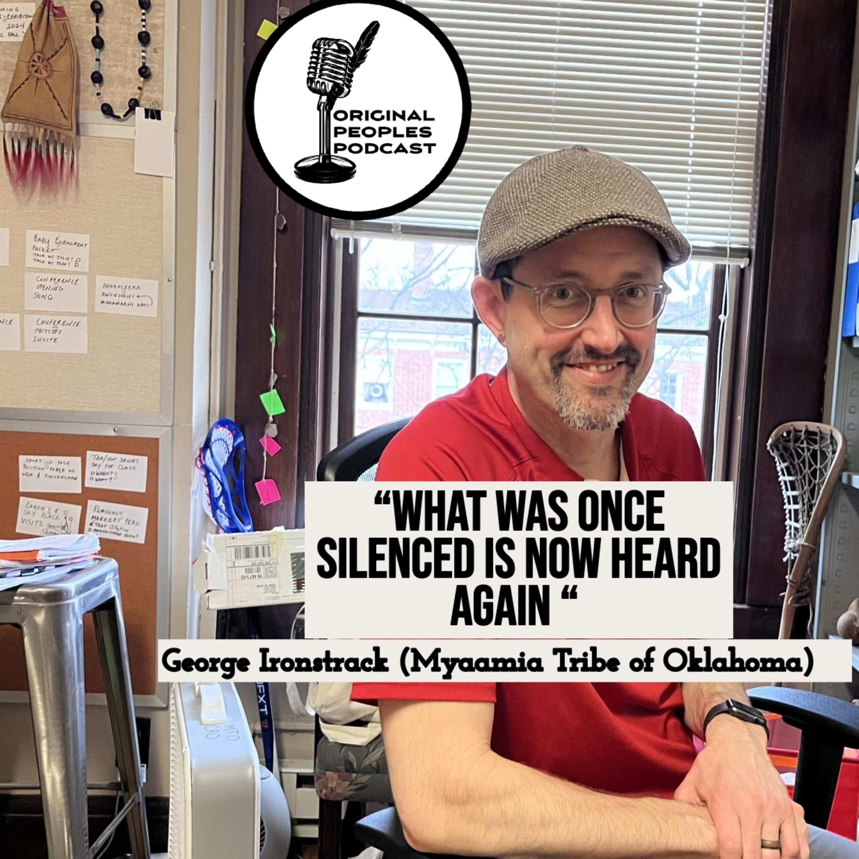 “What was once silenced is now heard again “ w/ George Ironstrack (Myaamia Tribe of Oklahoma)