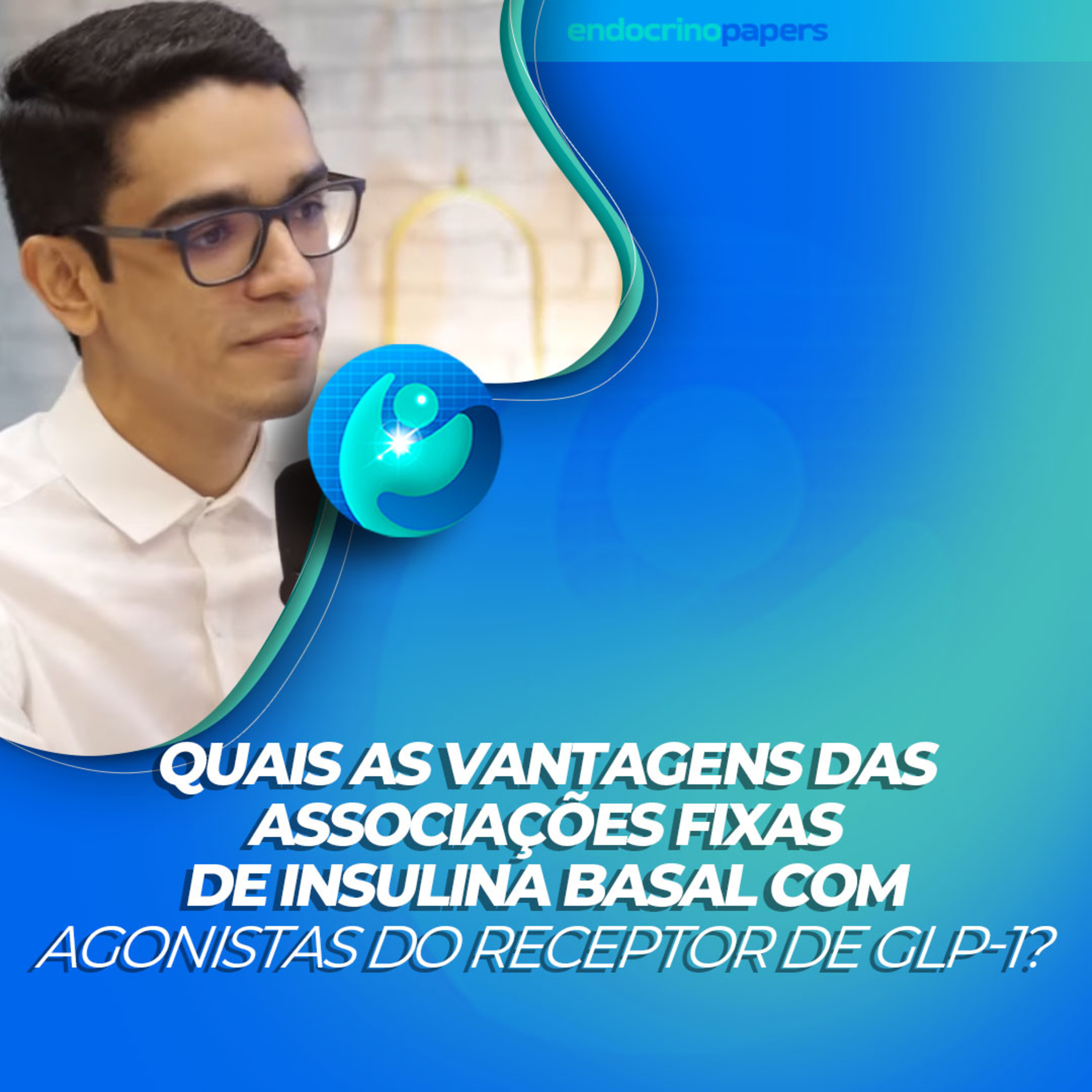 #378-Quais as vantagens das associações fixas de insulina basal com agonistas do receptor de GLP-1? episode artwork