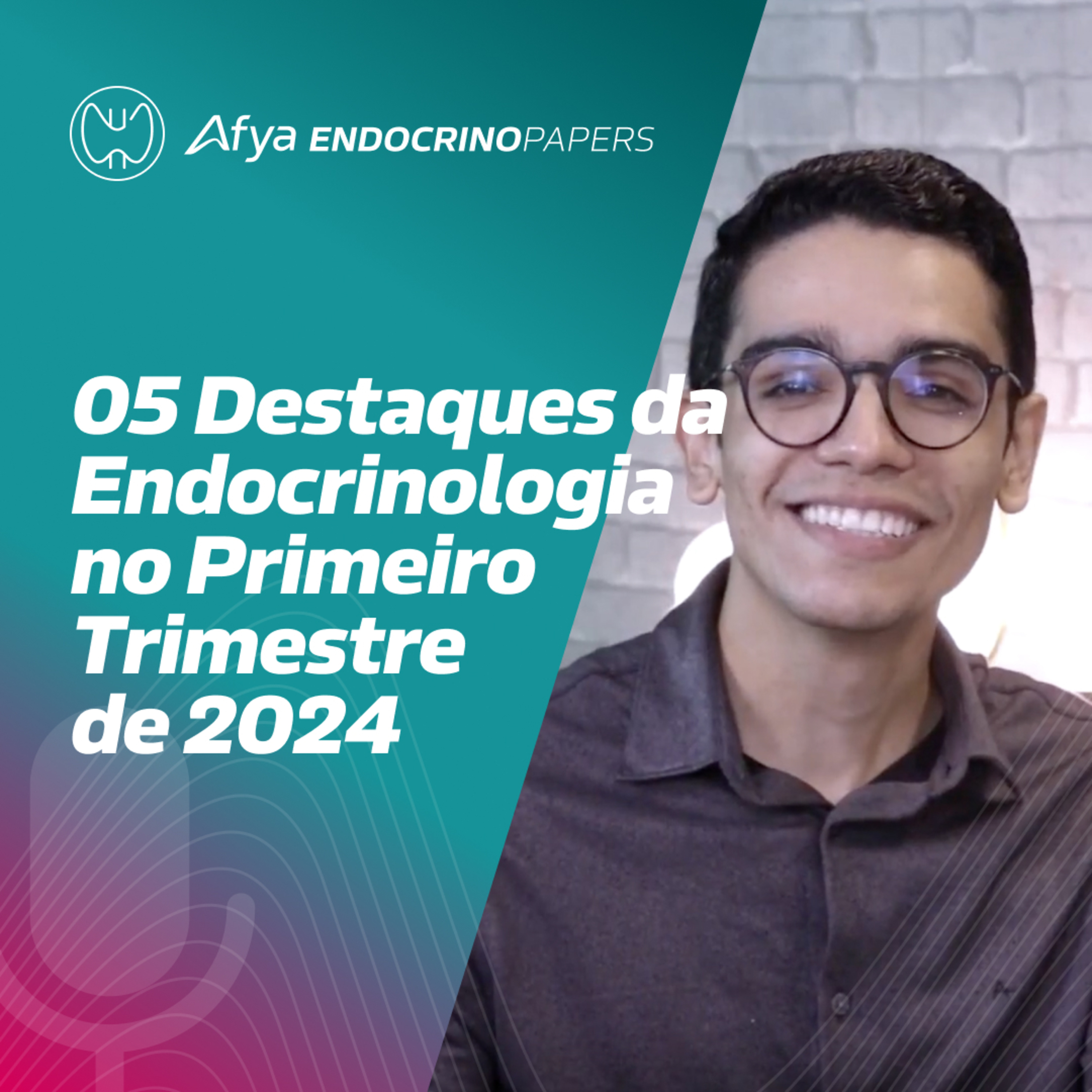 05 destaques da endocrinologia no primeiro trimestre de 2024 episode artwork