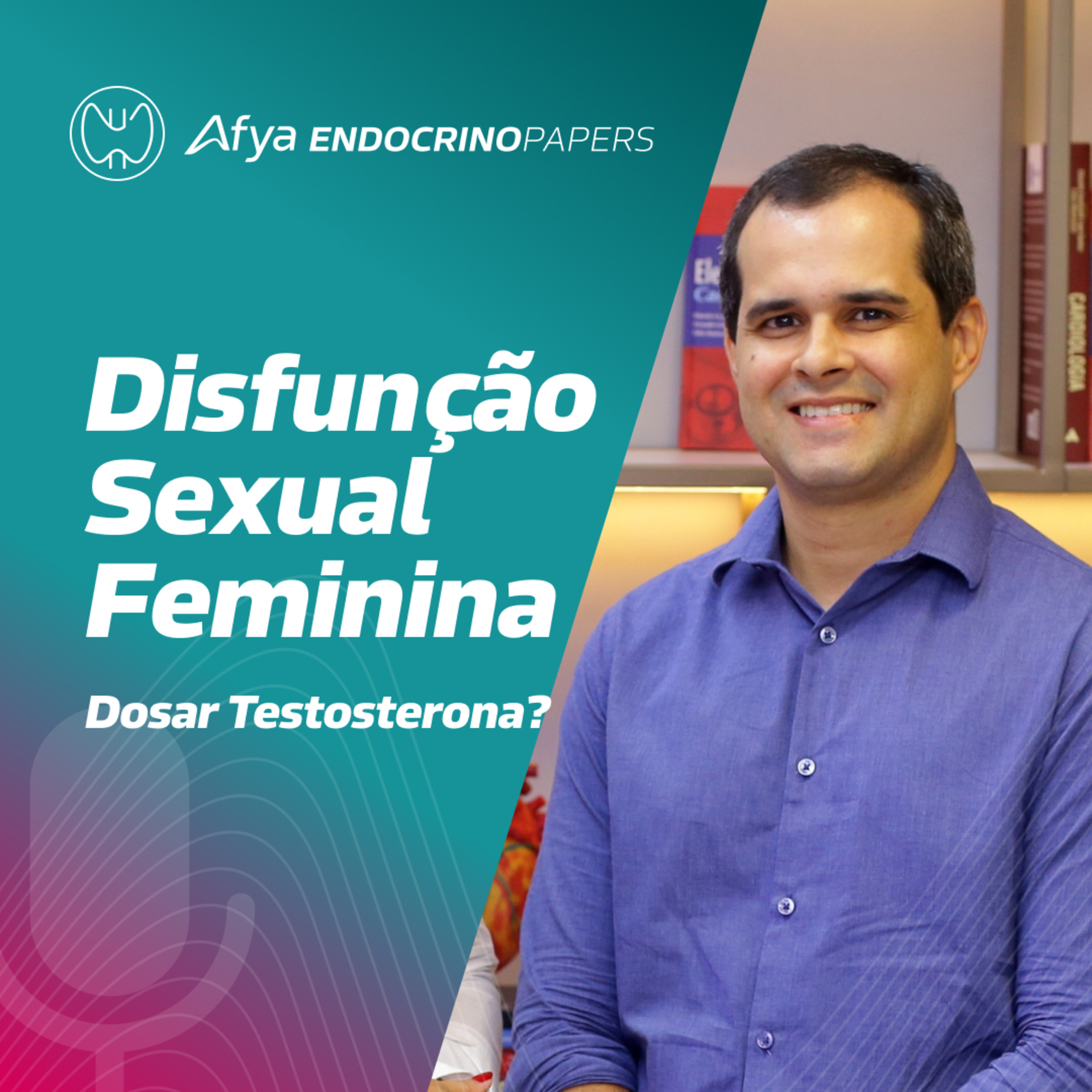 Devo solicitar dosagem de testosterona na avaliação da disfunção sexual feminina?  episode artwork