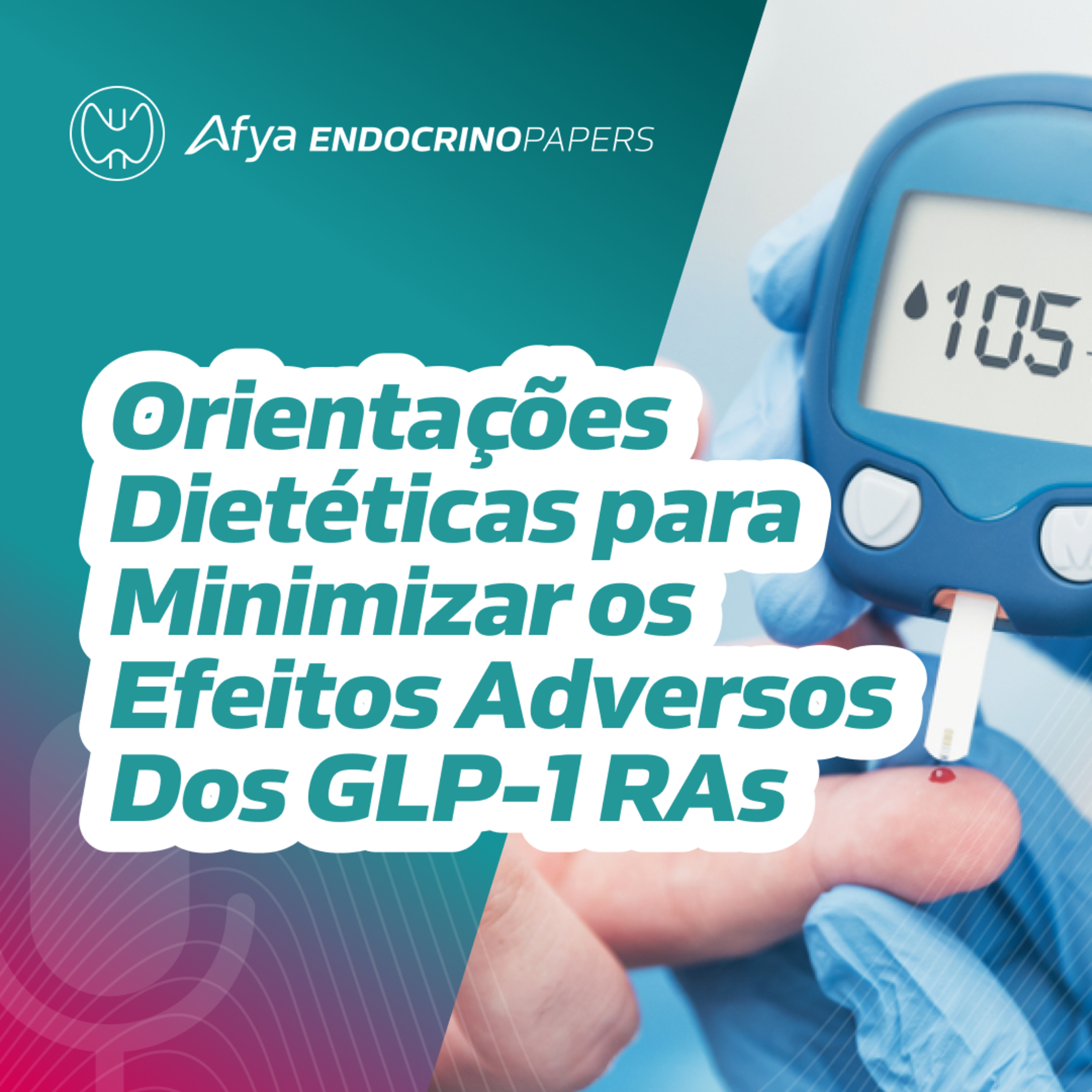 Quais orientações dietéticas e comportamentais devem ser realizadas para minimizar os efeitos adversos do agonistas do receptor de GLP-1? episode artwork