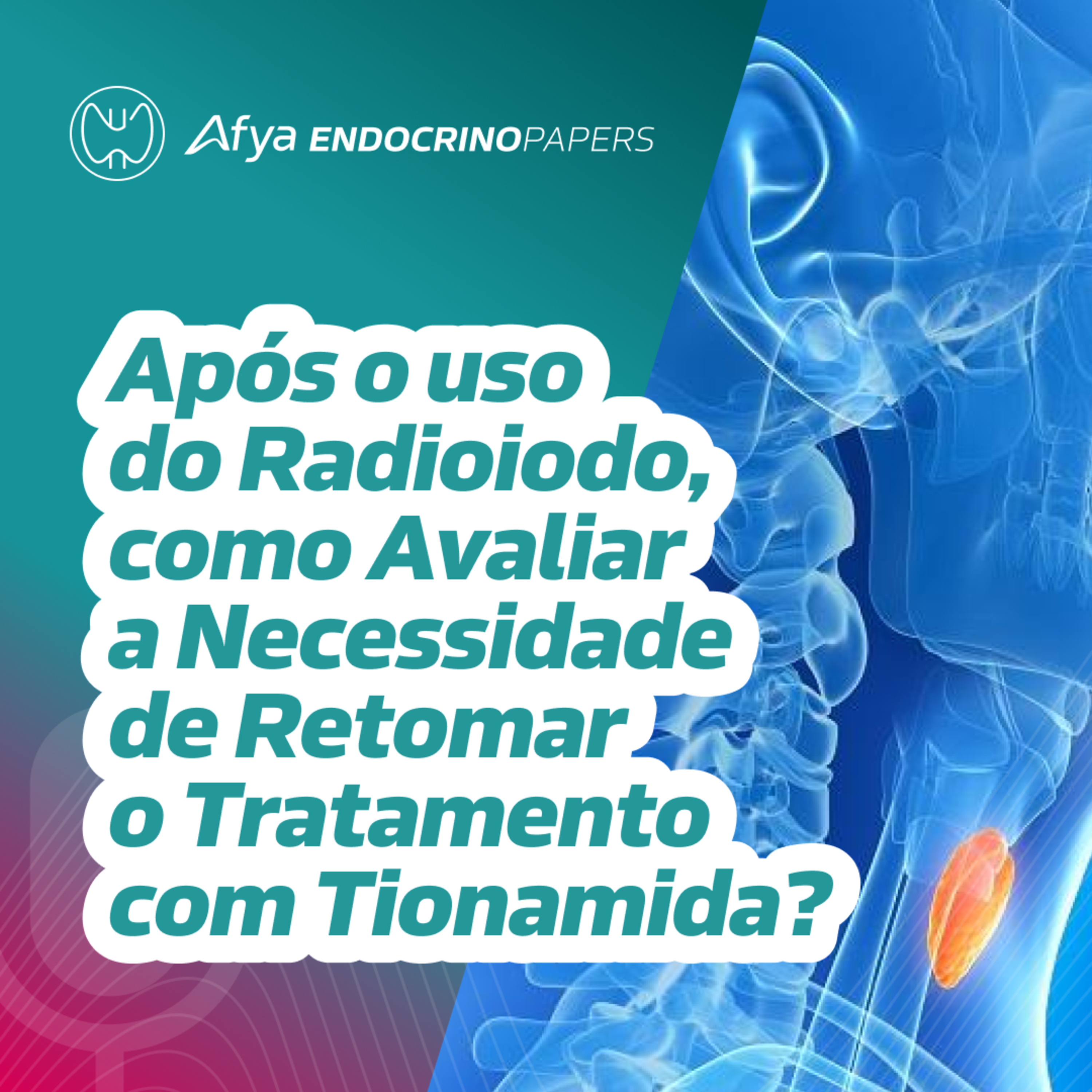 Após o uso do radioiodo, como avaliar a necessidade de retomar o tratamento com tionamida?  episode artwork