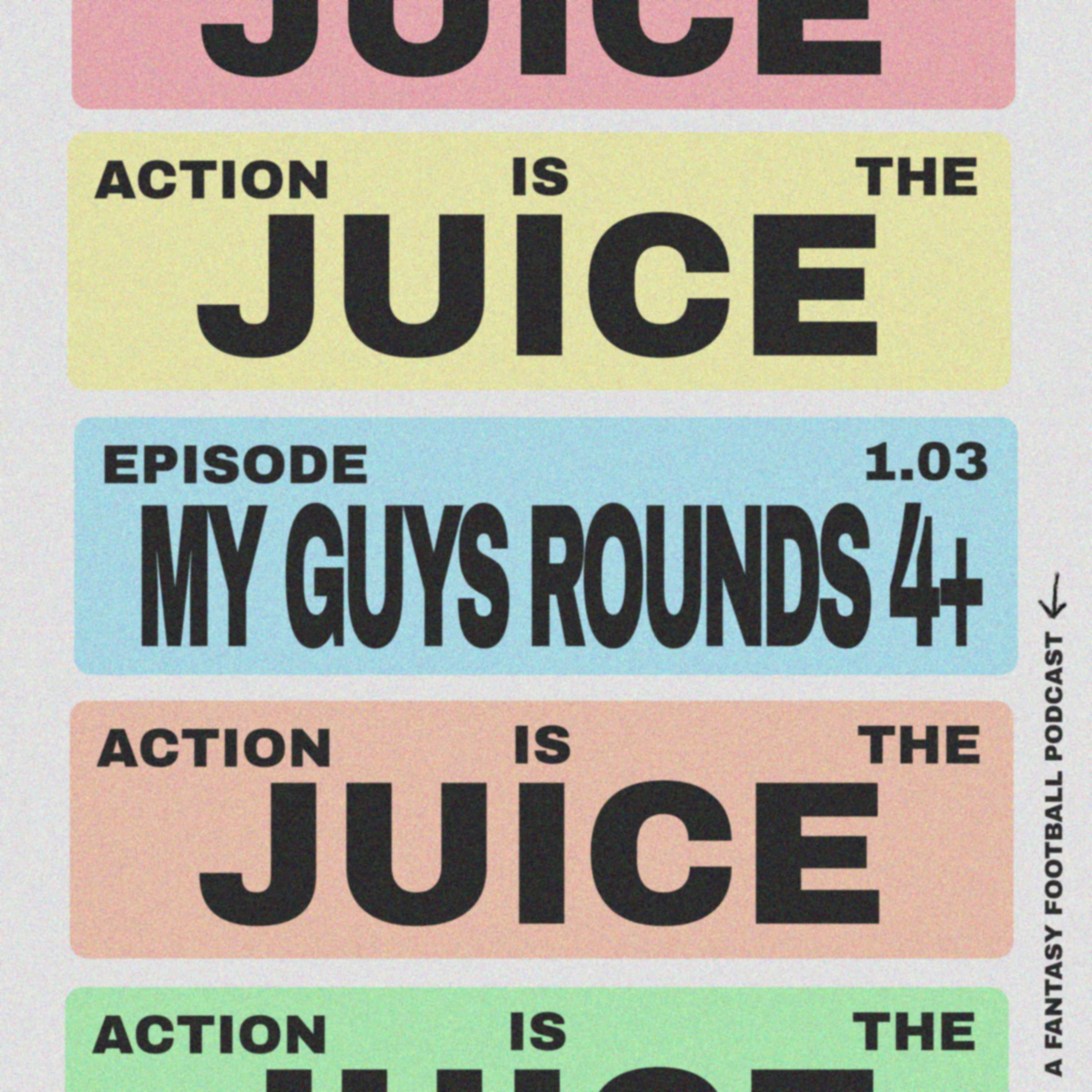 Action Is The Juice 1.03 - My Guys Rounds 4+ (Preview) episode artwork