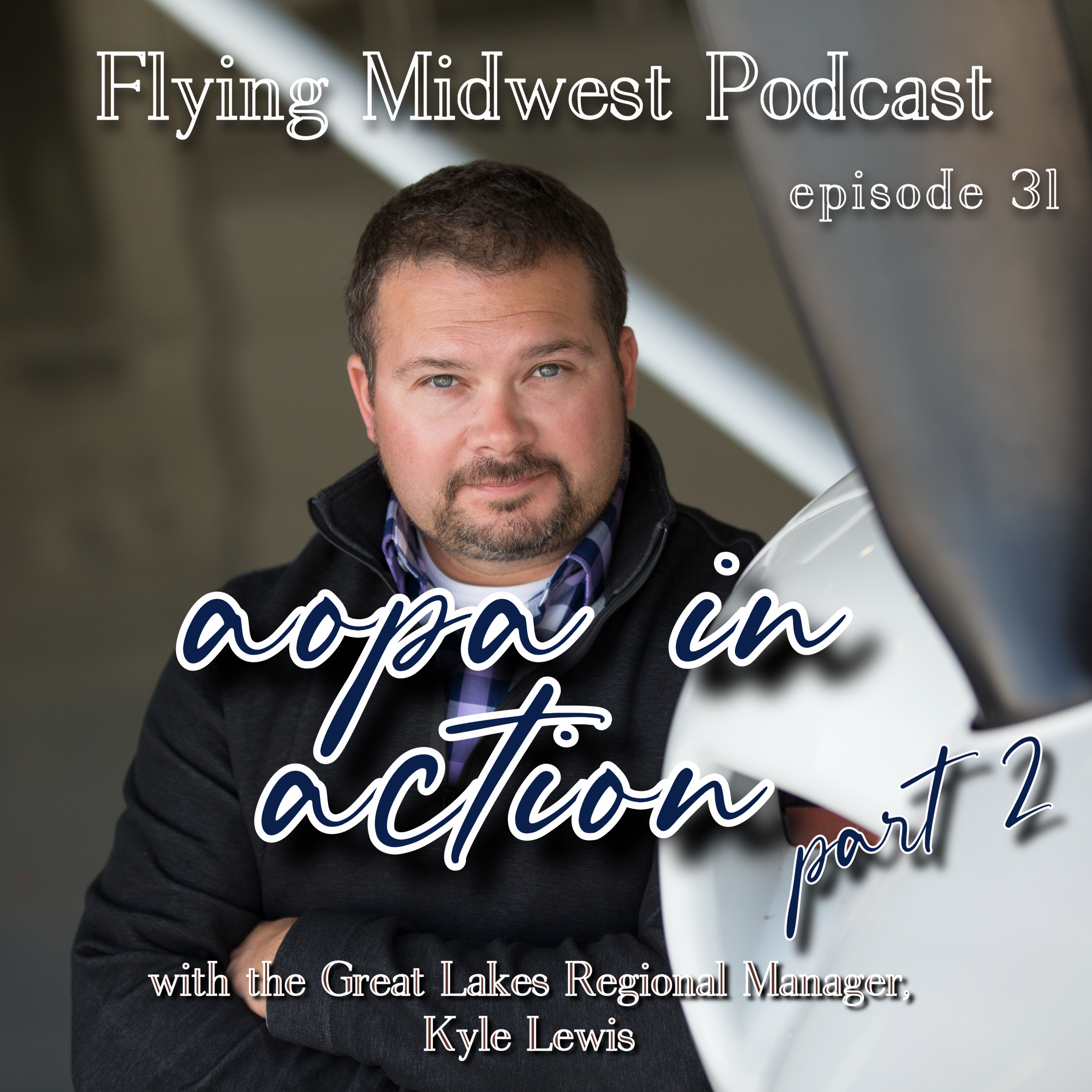 Episode 31: AOPA in Action, Part 2 - With Great Lakes Regional Manager, Kyle Lewis episode artwork