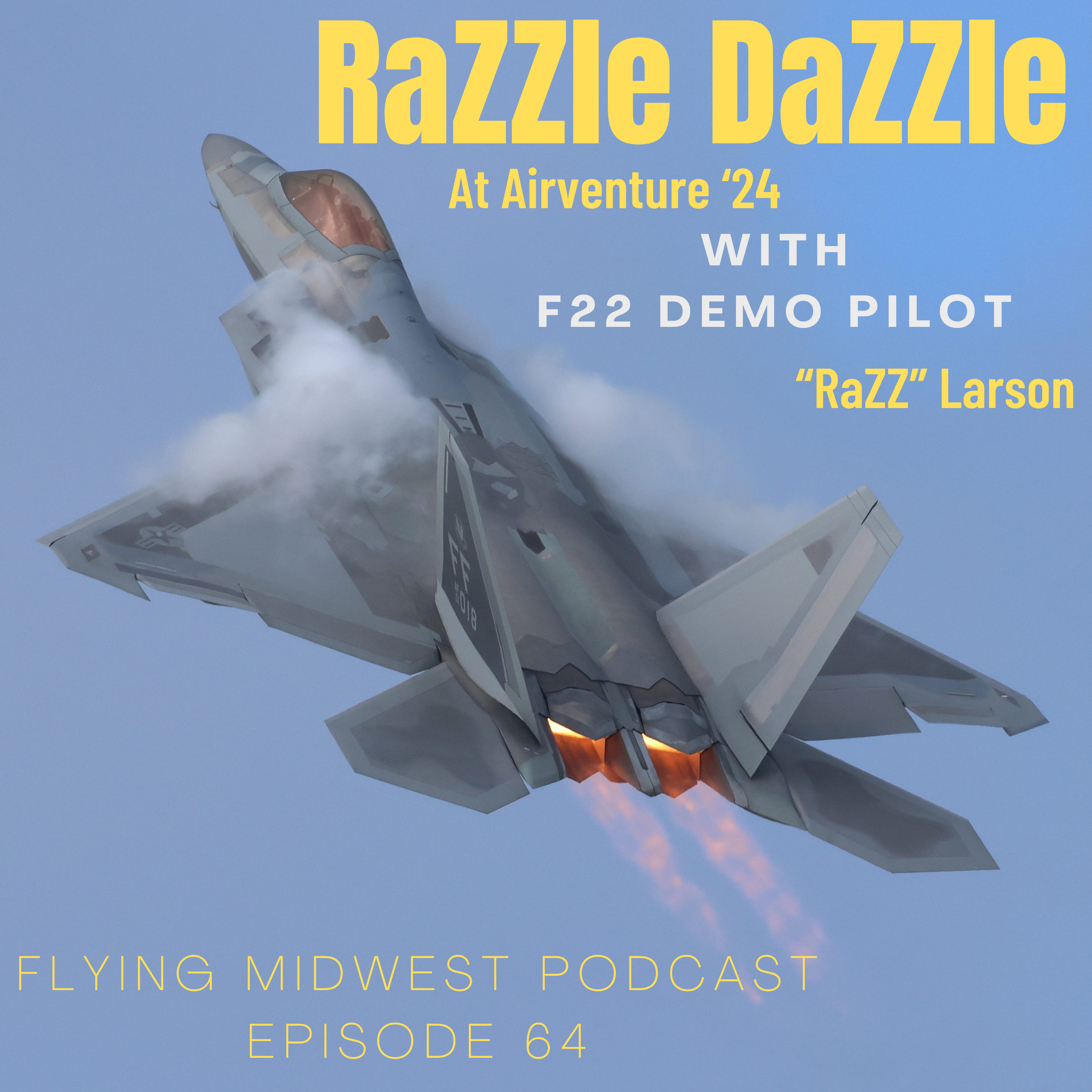 Episode 64: RaZZle DaZZle at AirVenture: With F22 Demo Pilot RaZZ Larson episode artwork
