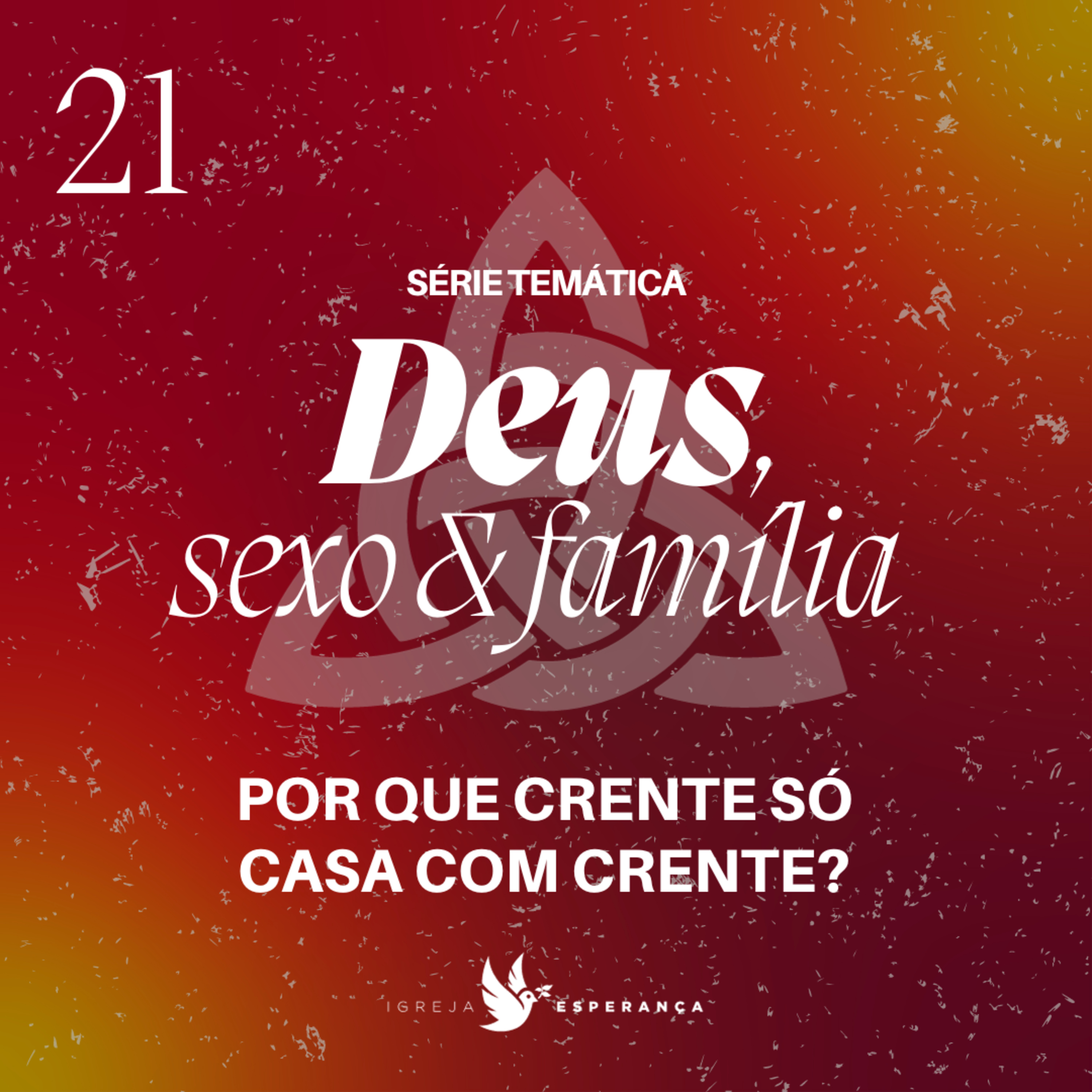 21 - Deus Sexo e Família - Por que Crente só casa com Crente? - Pr. Igor Miguel - 03/12/2023