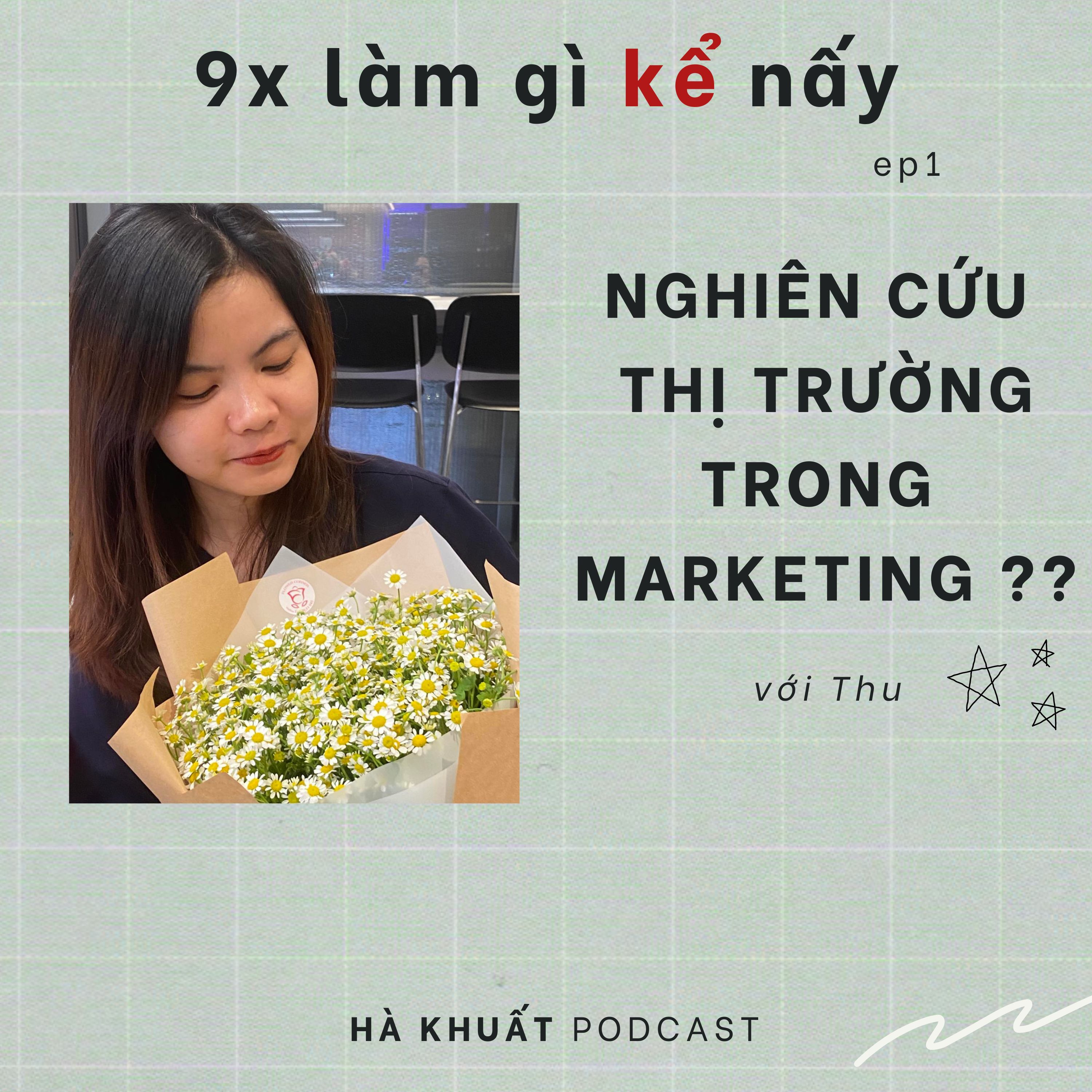 cover of episode 9x làm gì kể nấy EP1| làm marketing, market reseach là gì? career brreak và peer pressure? with Thu bạn tớ