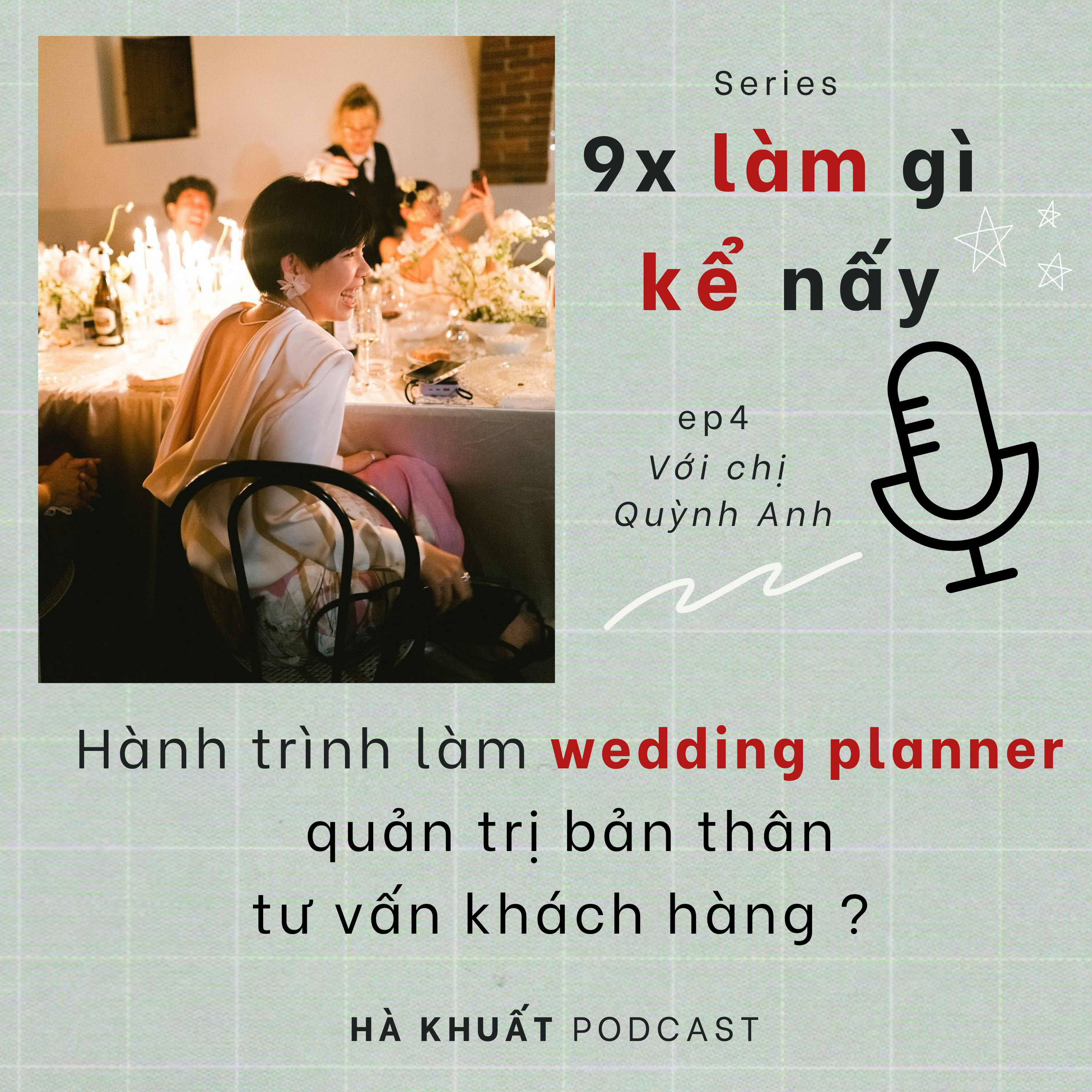 cover of episode 9x làm gì kể nấy EP4| Hành trình làm wedding planner, quản trị bản thân và tư vấn khách hàng, tương lai của ngành sự kiện? 