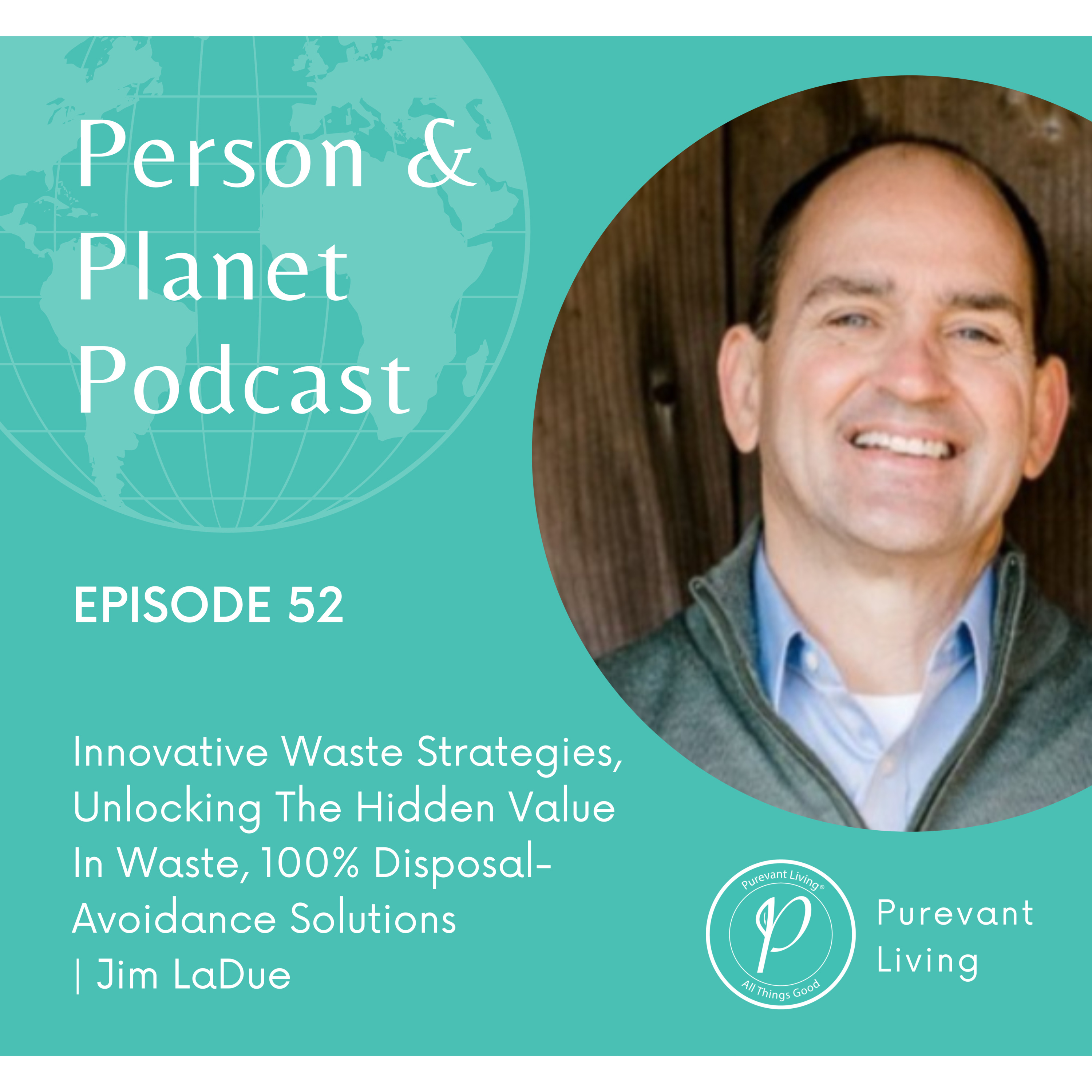 52: Innovative Waste Strategies, LLC, Unlocking The Hidden Value In Waste, 100% Disposal-Avoidance Solution | Jim LaDue episode artwork