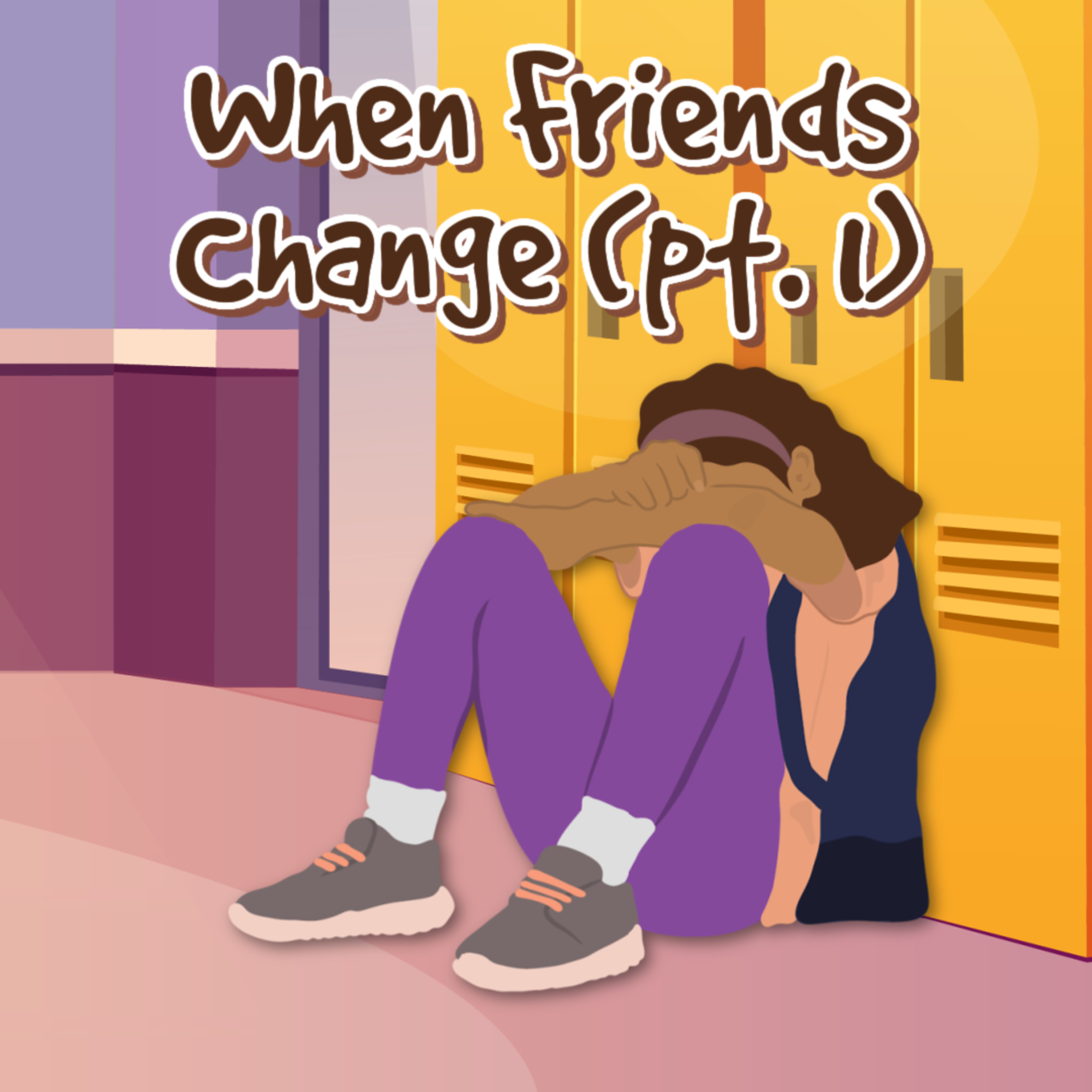 When Friends Change (Pt. 1)