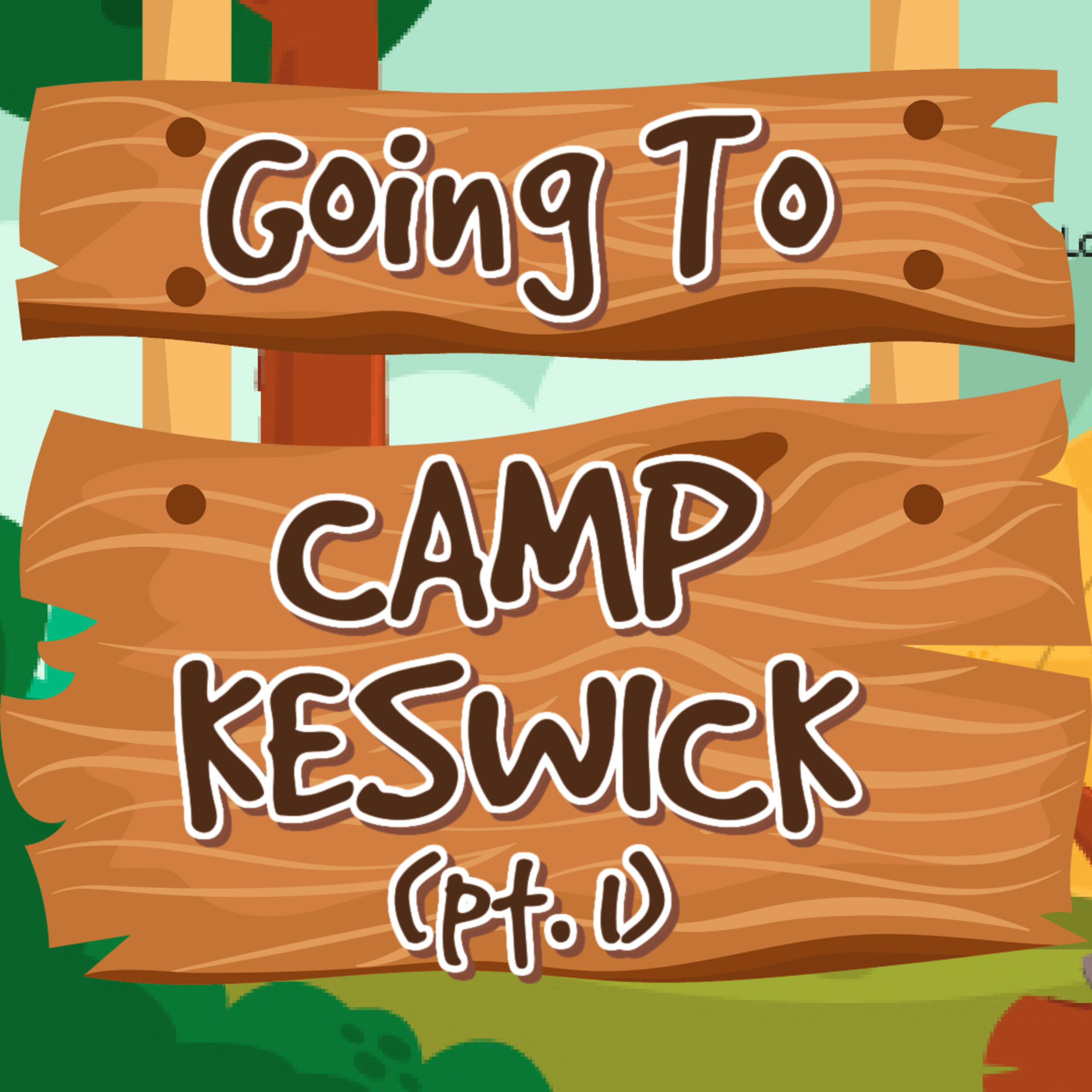 Going To Camp Keswick (Pt. 1)