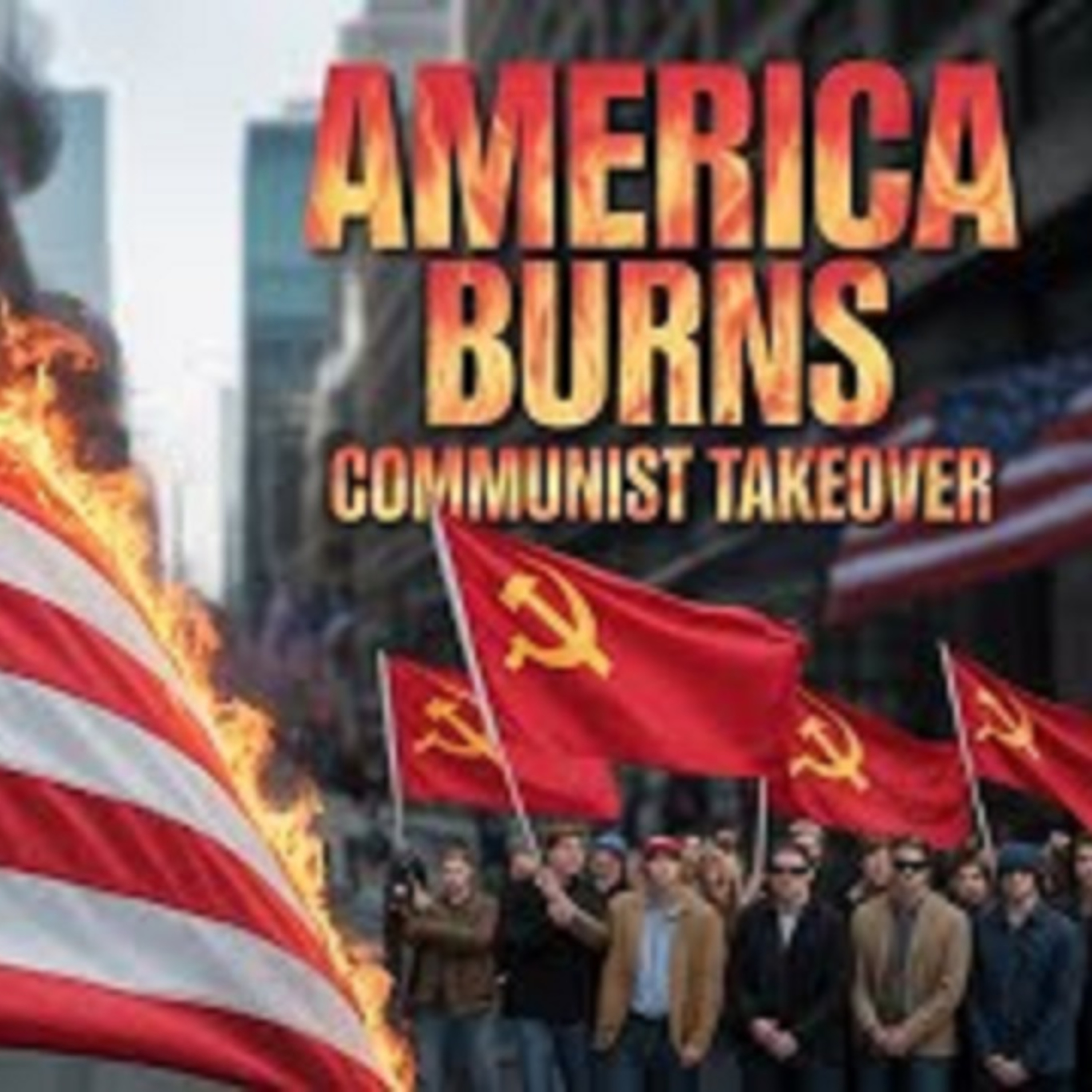 America Burns Communist Takeover Nobody's Talking About