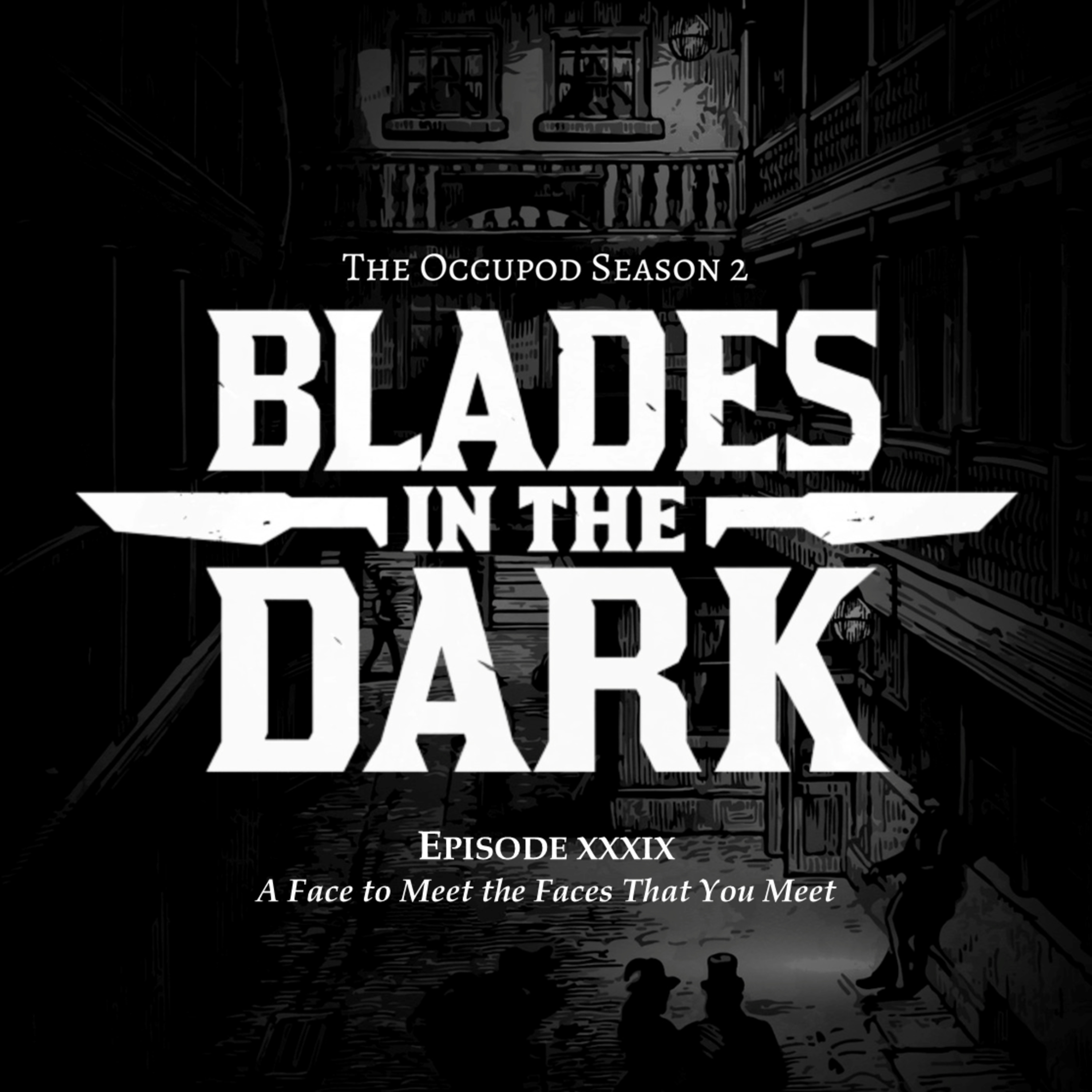 Blades in the Dark Episode 39: A Face to Meet the Faces That You Meet episode artwork