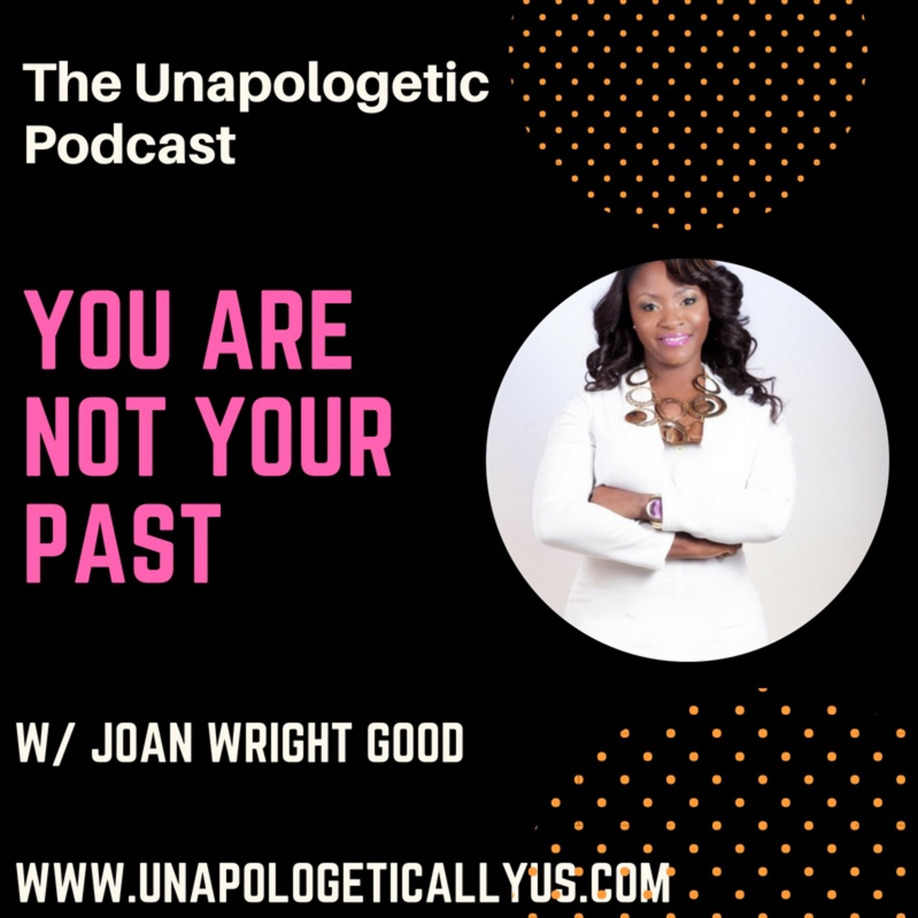 Episode 43: You Are Not Your Past w/ Minister Joan Wright Good Episode 43: You Are Not Your Past w/ Minister Joan Wright Good