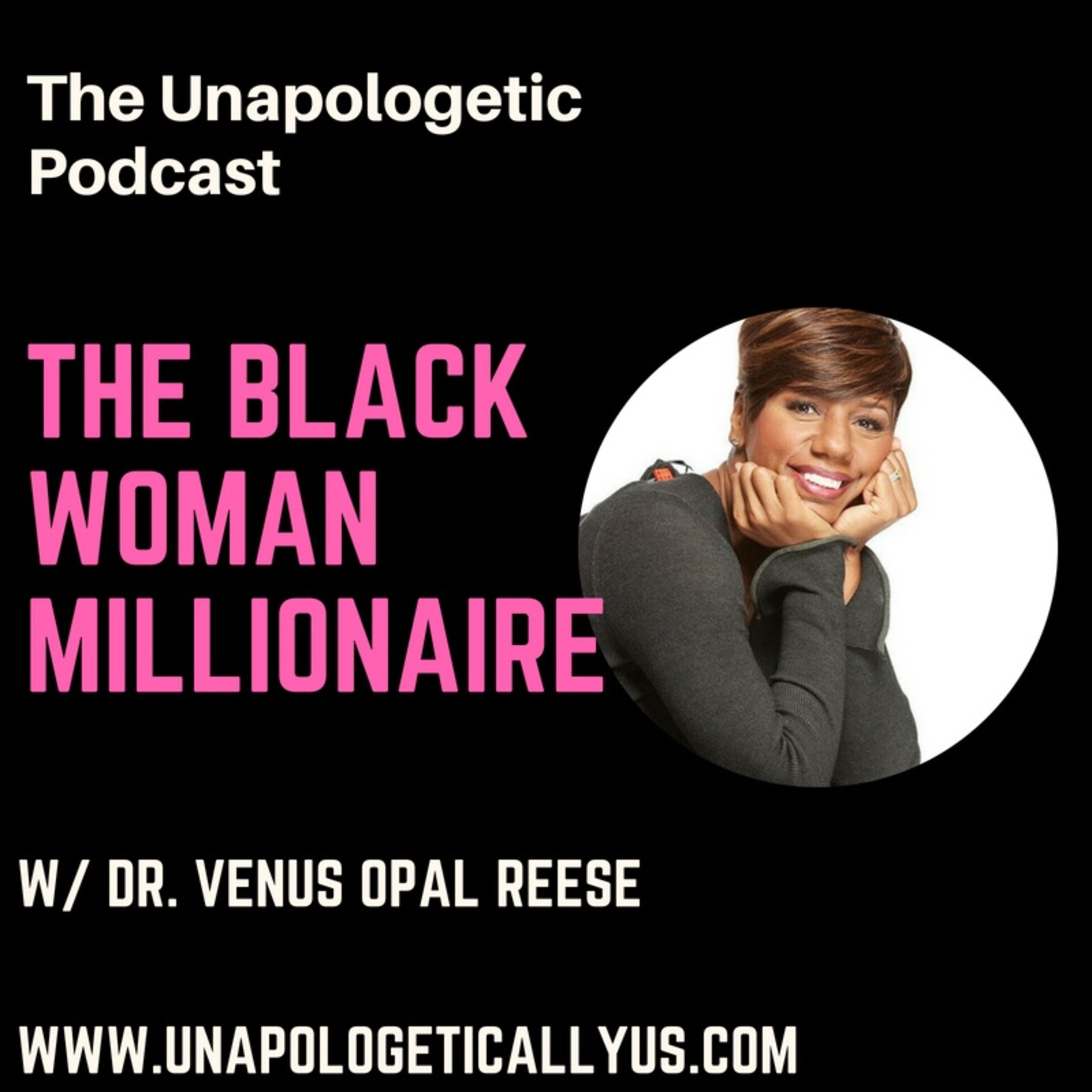 Episode 44: The Black Woman Millionaire w/ Dr. Venus Opal Reese