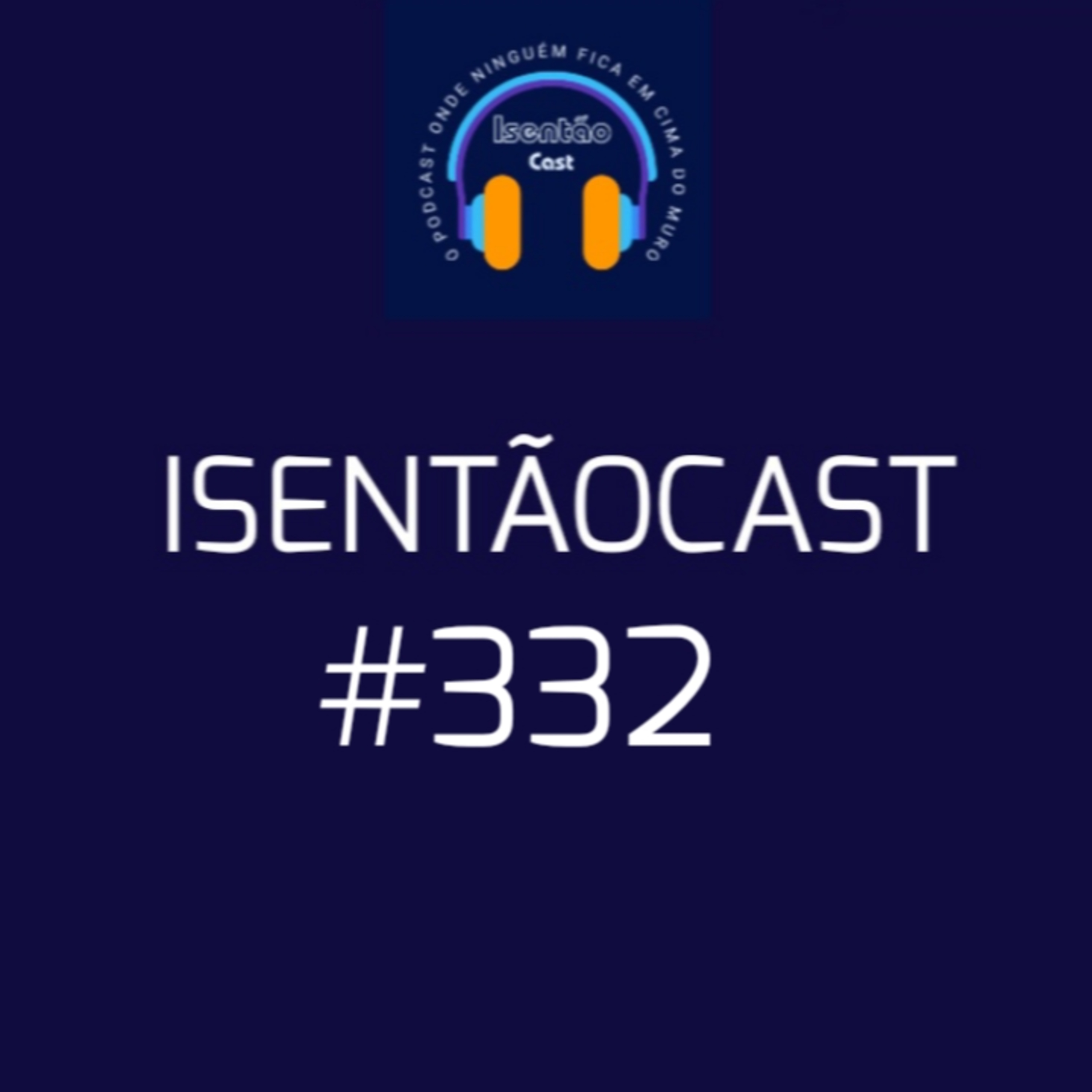 ISENTÃOCAST #332 - O INÍCIO DO FIM DE XANDÃO? episode artwork