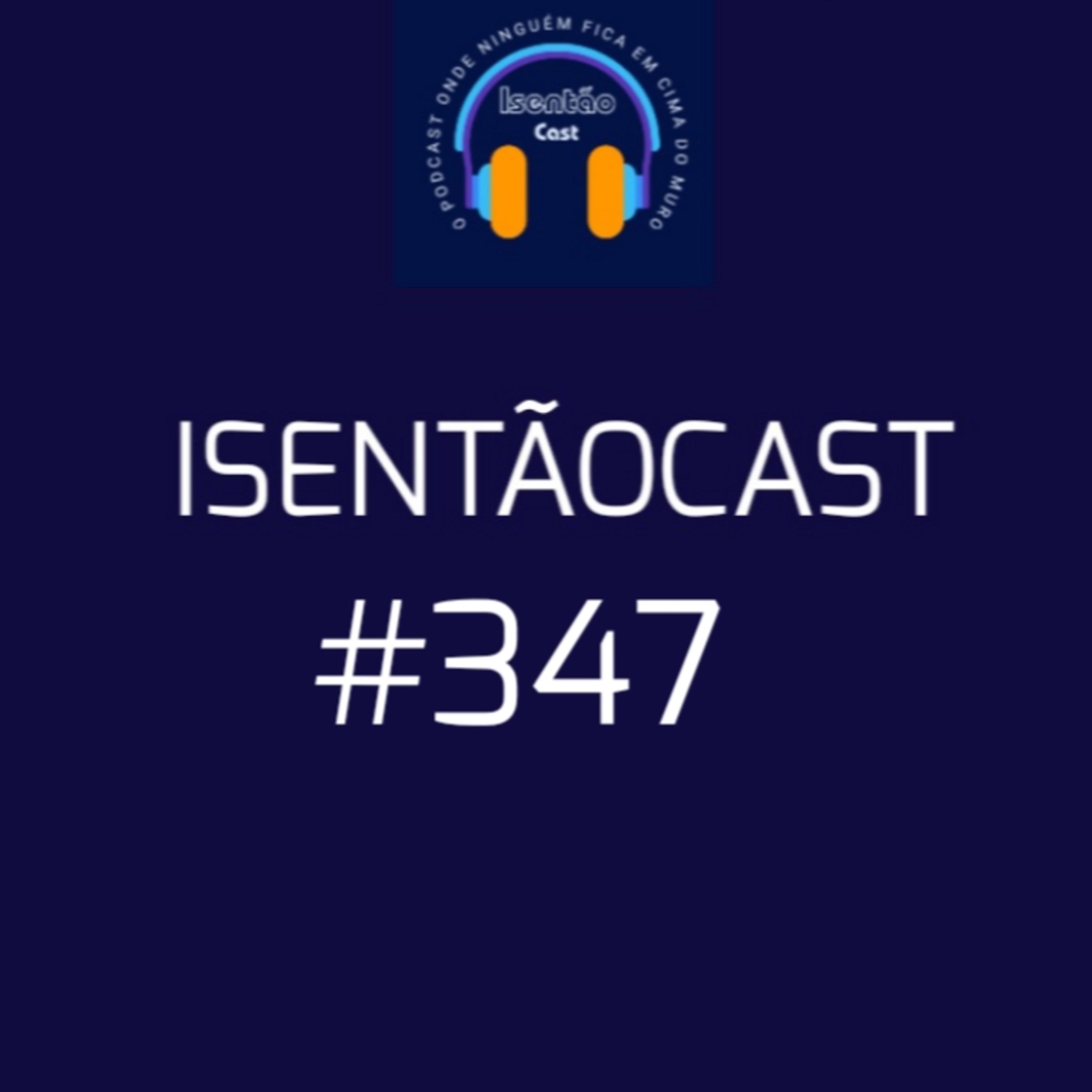 ISENTÃOCAST #347 - PROCESSO POLÍTICO, POSTURA POLÍTICA + O REGIME FECHOU? episode artwork