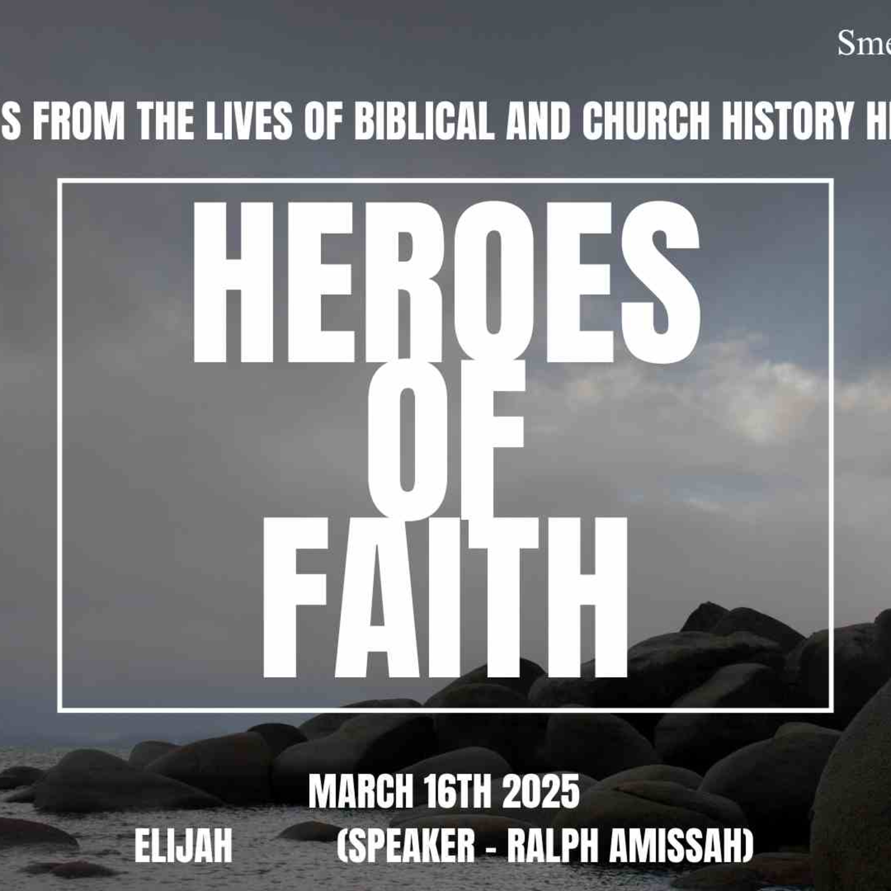 Heroes of Faith - March 16th 2025 - Part 8 (Elijah) - Ralph Amissah episode artwork