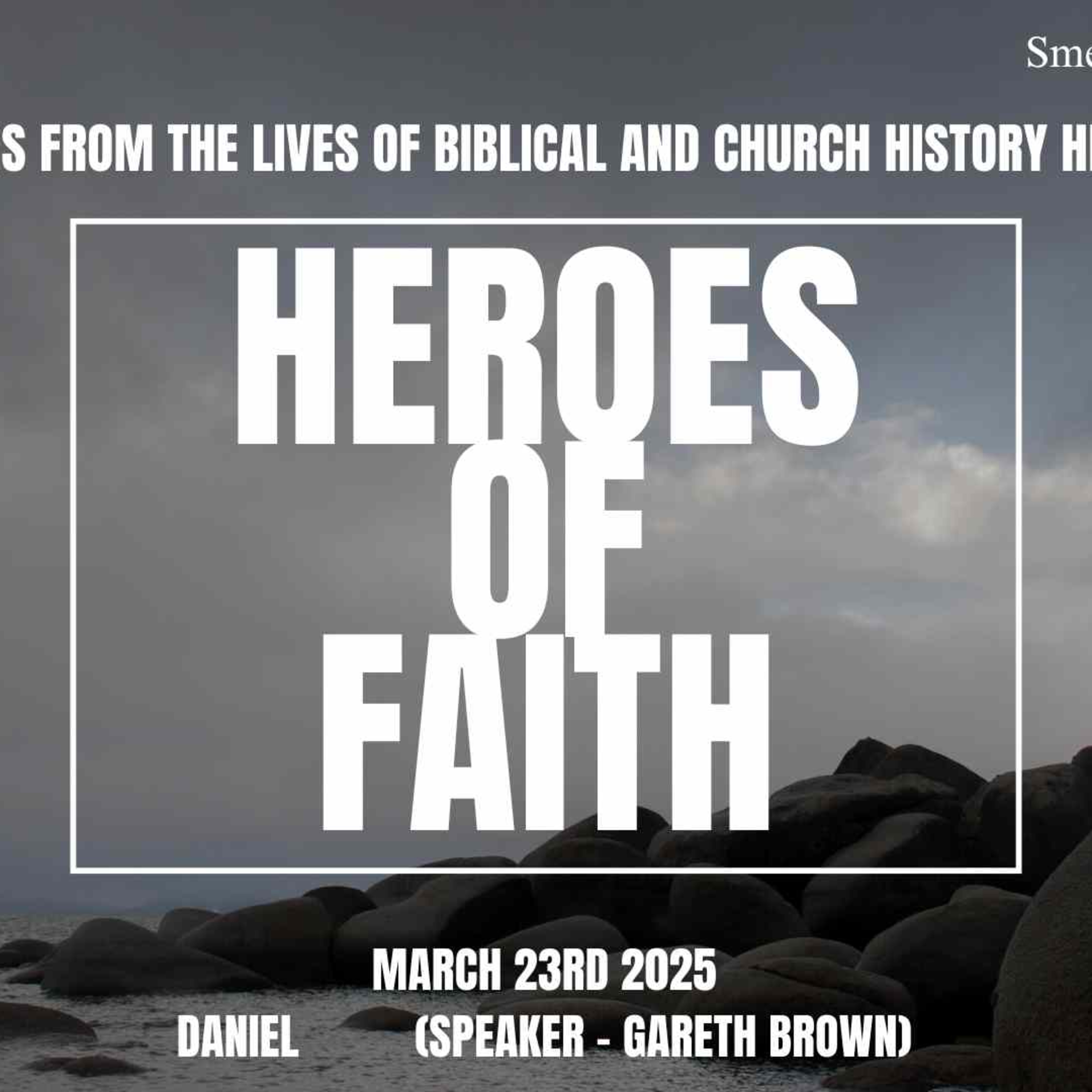 Heroes of Faith - March 23rd 2025 - Part 9 (Daniel) - Gareth Brown episode artwork