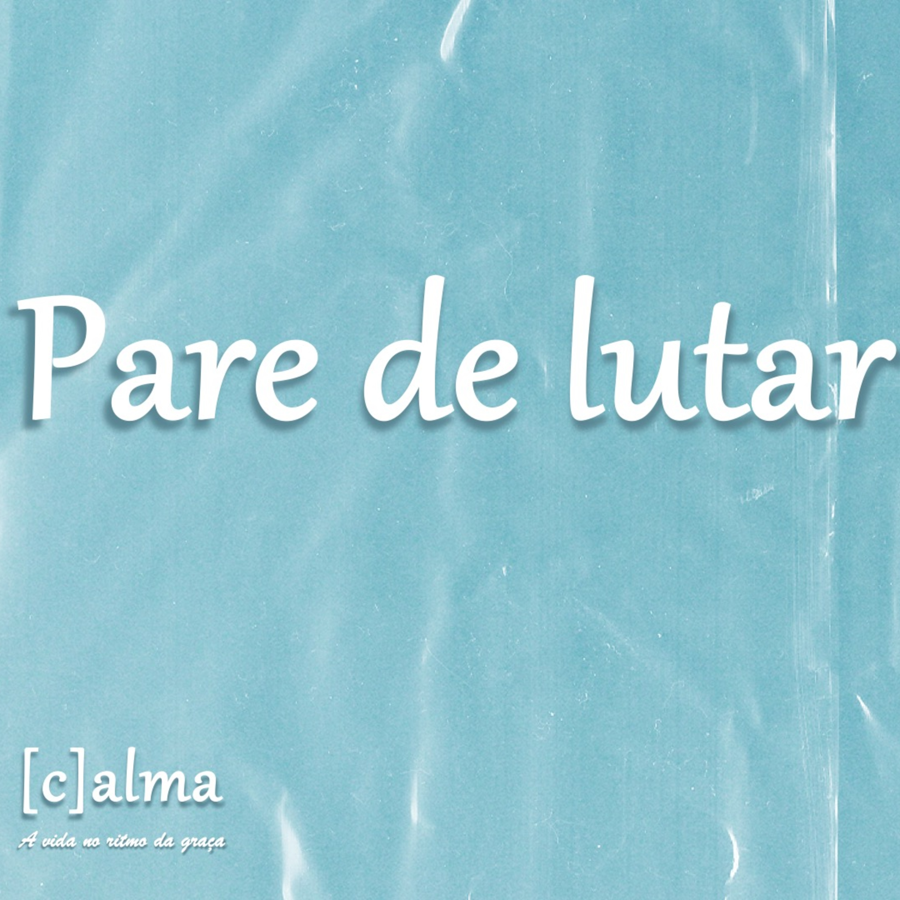 Pare de Lutar - (C)Alma - A Vida no Ritmo da Graça - Rev. Lacy Campos - 15 de junho de 2025 episode artwork