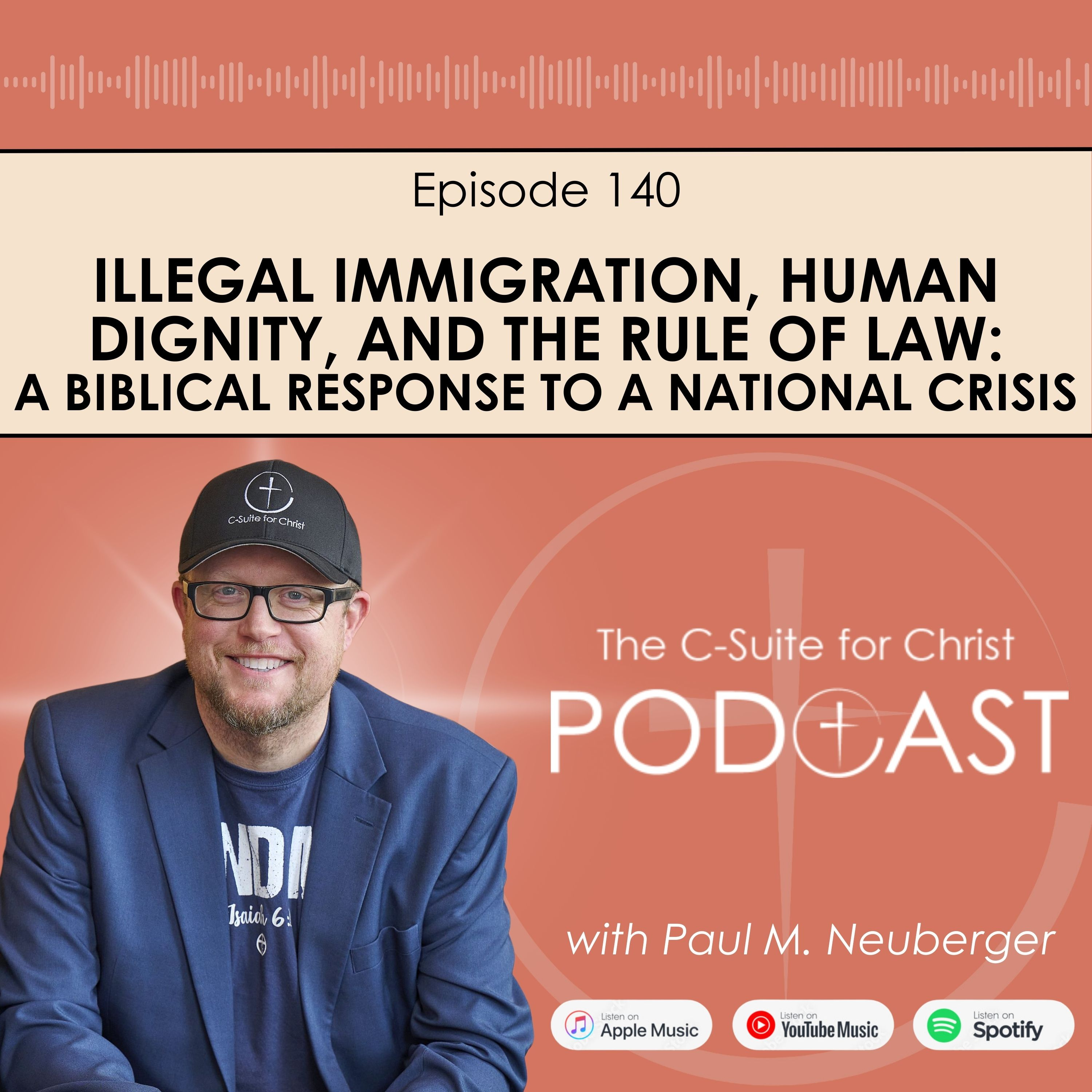 Episode 140: Illegal Immigration, Human Dignity, and the Rule of Law: A Biblical Response to a National Crisis