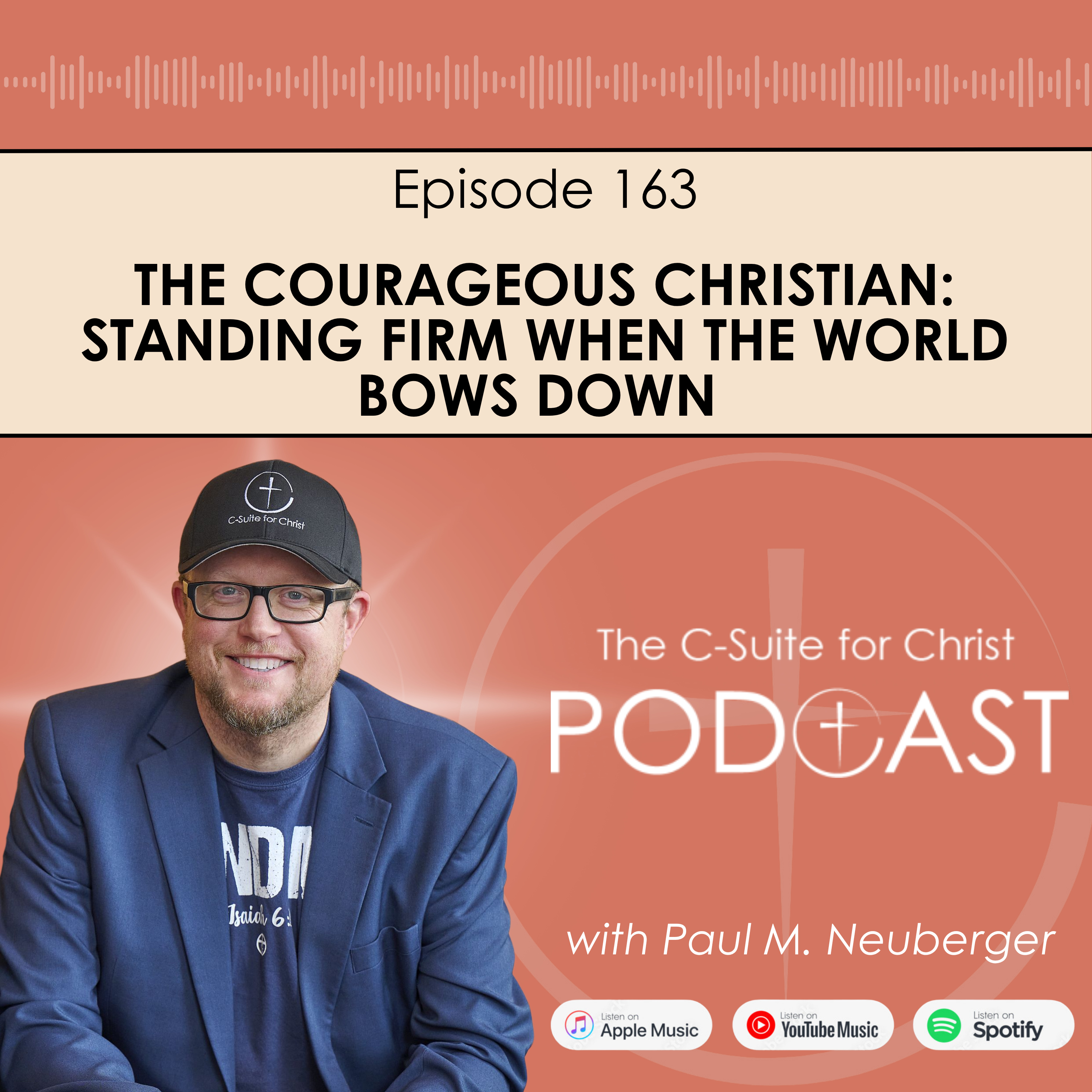 Episode 163: The Courageous Christian: Standing Firm When the World Bows Down