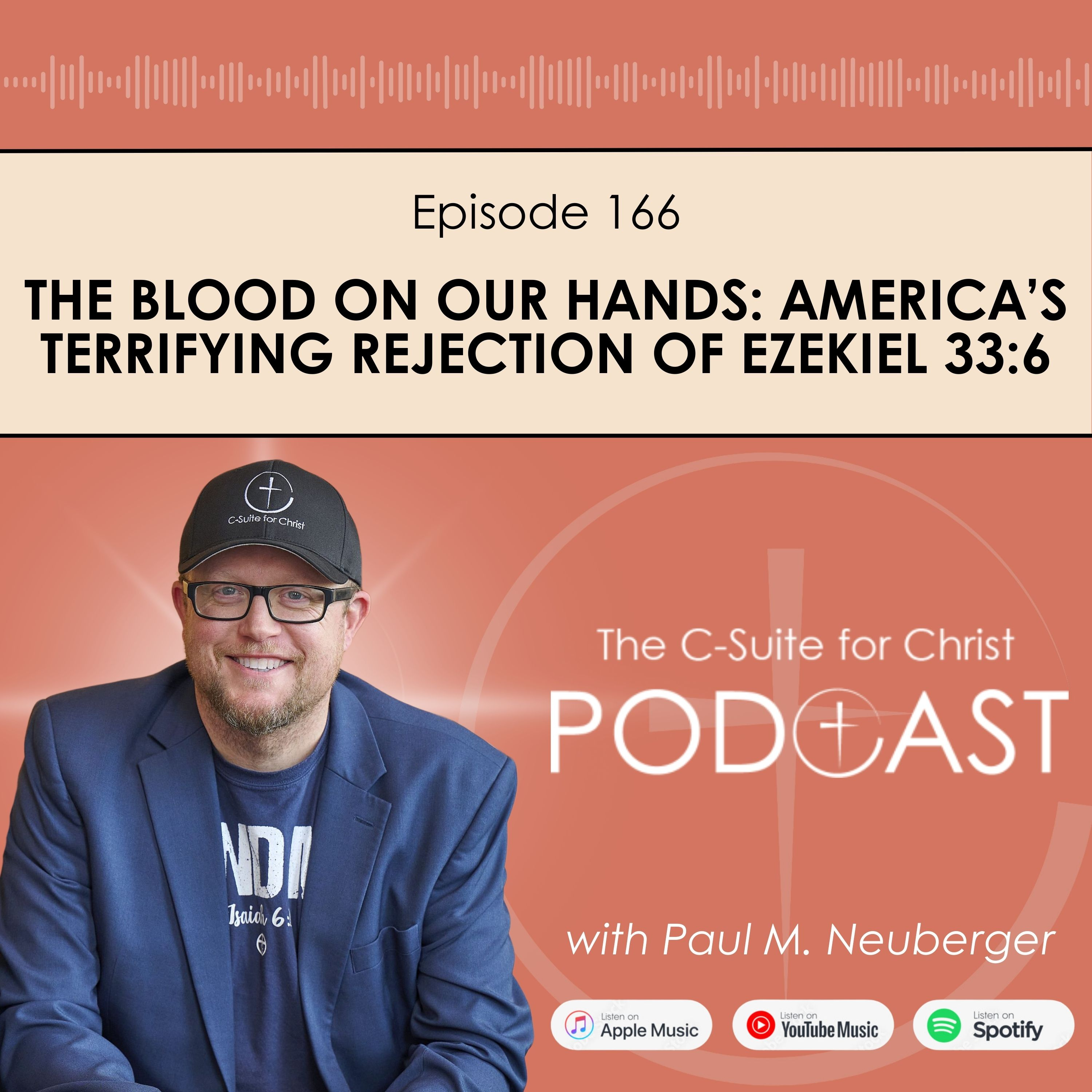 Episode 166: THE BLOOD ON OUR HANDS: America’s Terrifying Rejection of Ezekiel 33:6