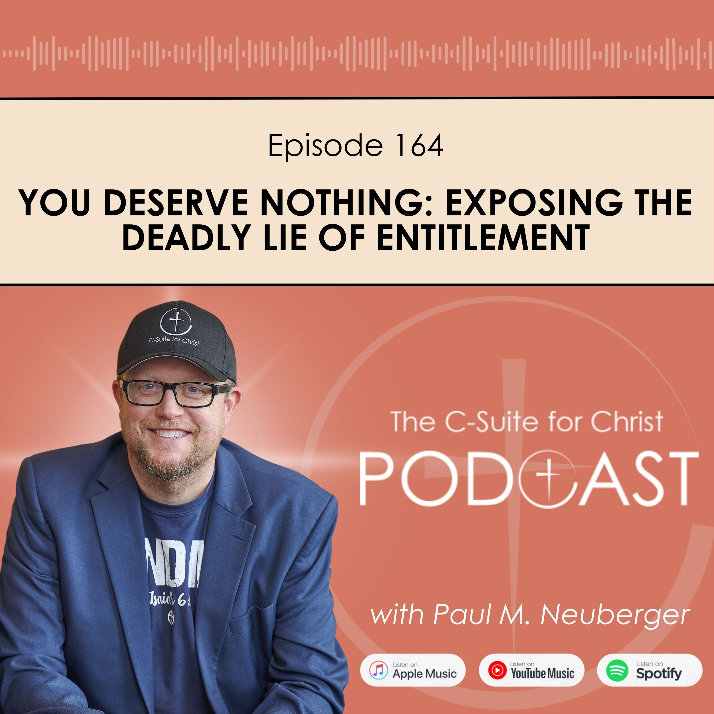 Episode 164: You Deserve Nothing: Exposing the Deadly Lie of Entitlement