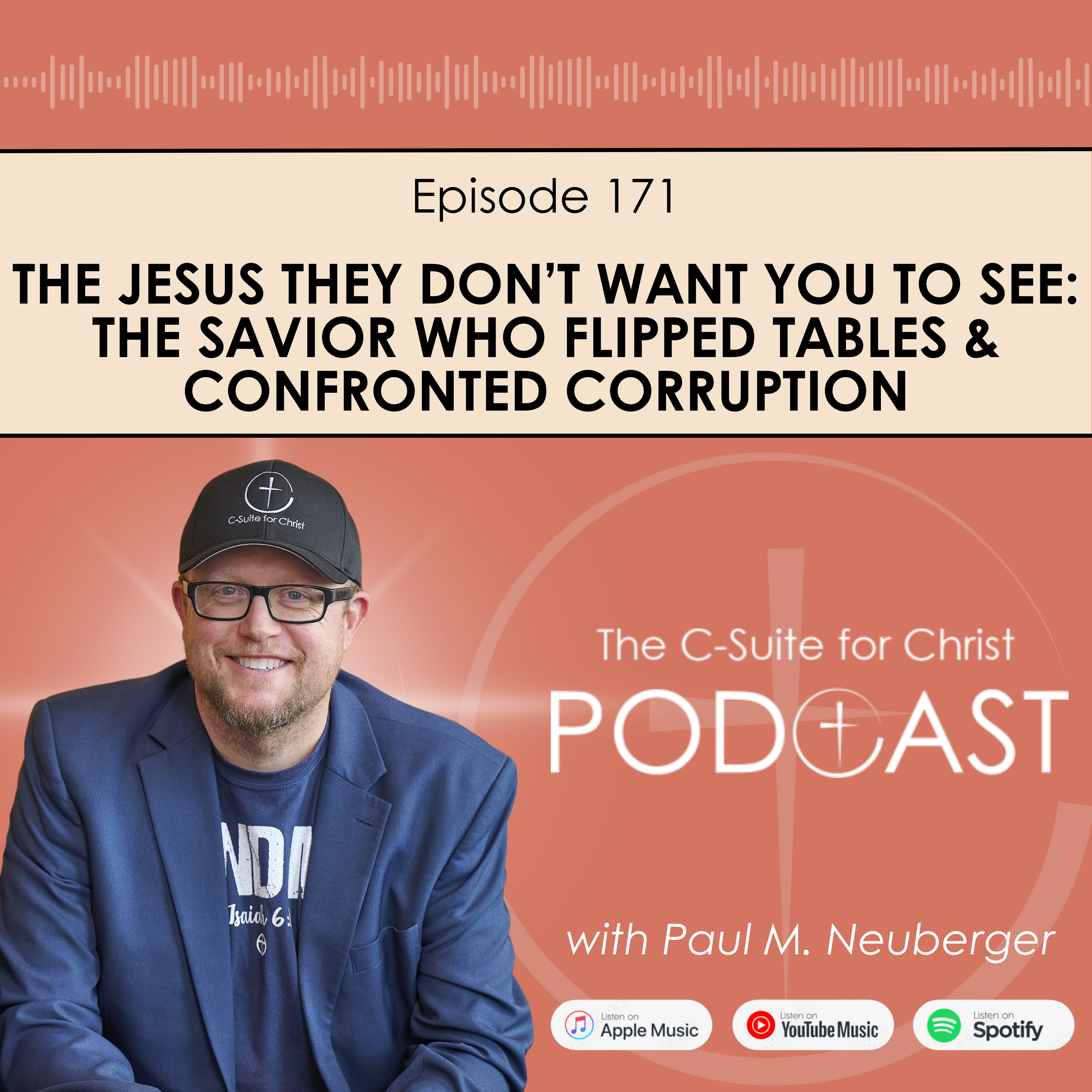 Episode 171: The Jesus They Don’t Want You To See: The Savior Who Flipped Tables & Confronted Corruption