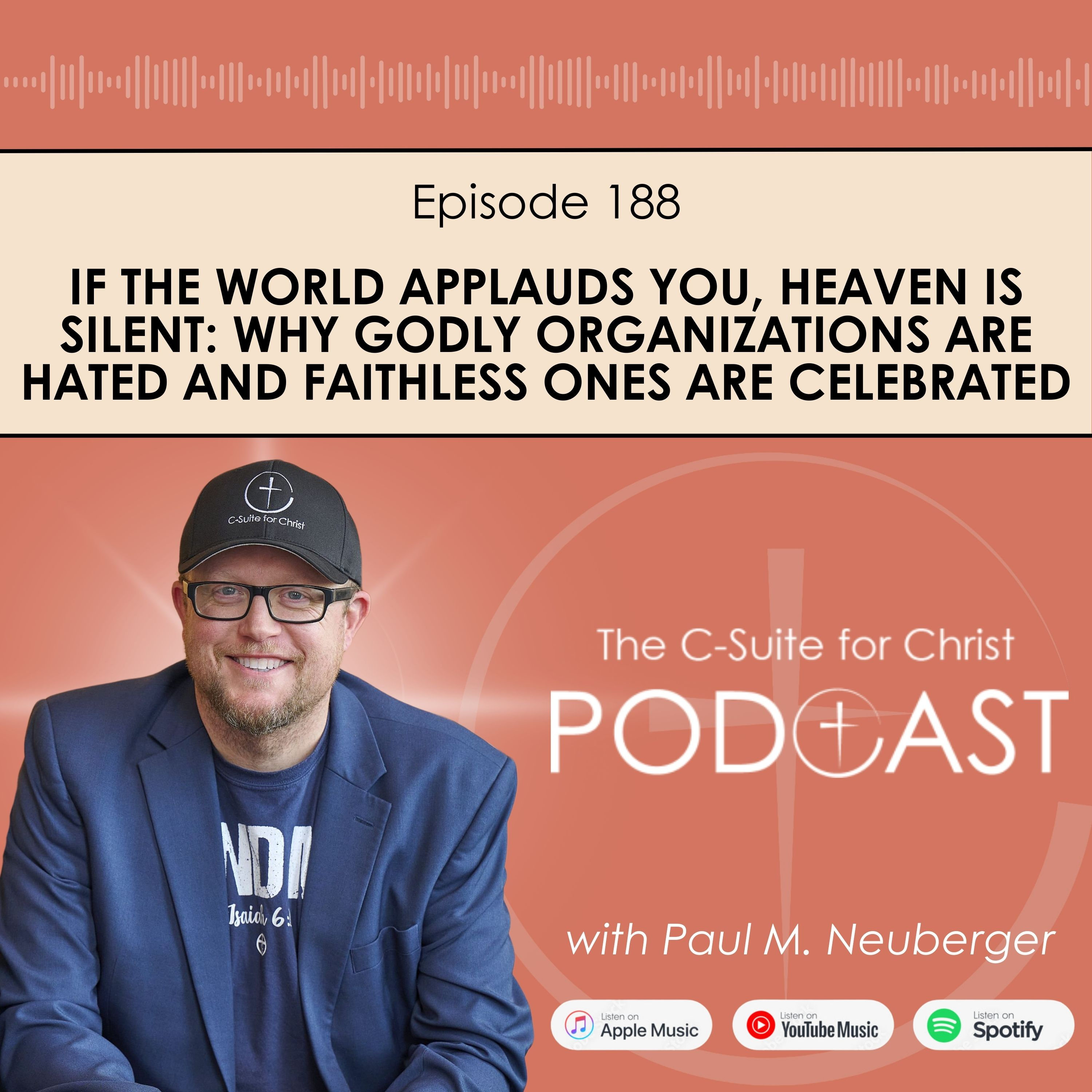 Episode 188: If the World Applauds You, Heaven Is Silent: Why Godly Organizations Are Hated and Faithless Ones Are Celebrated