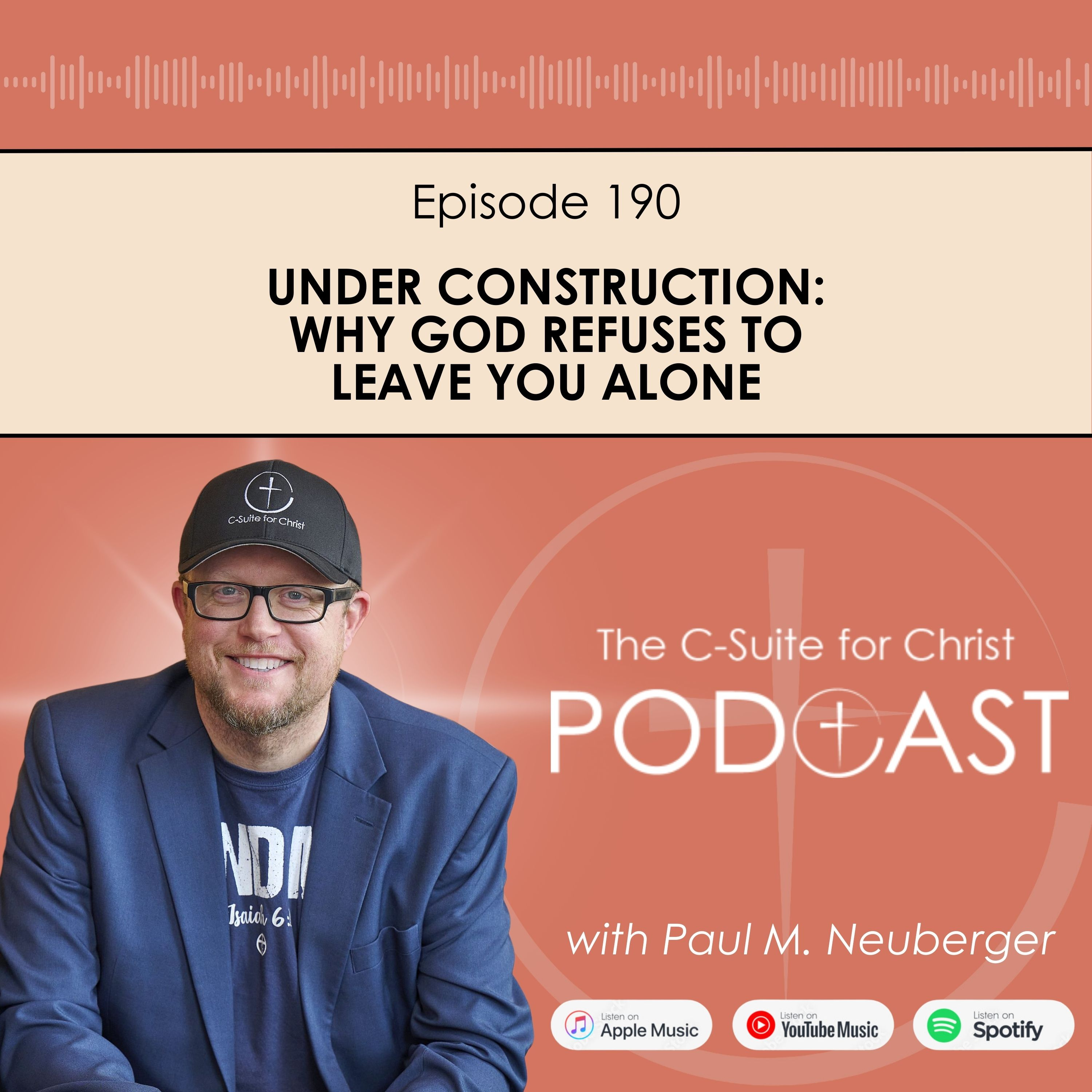 Episode 190: Under Construction: Why God Refuses to Leave You Alone