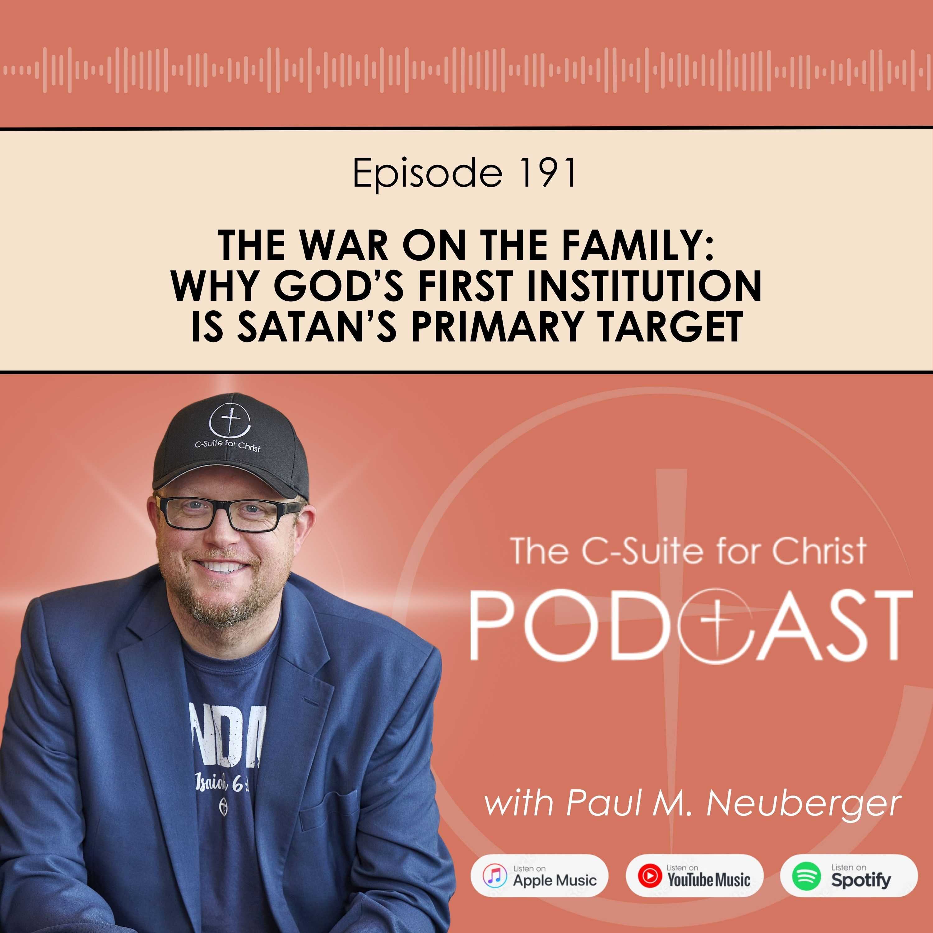Episode 191: The War on the Family: Why God’s First Institution Is Satan’s Primary Target