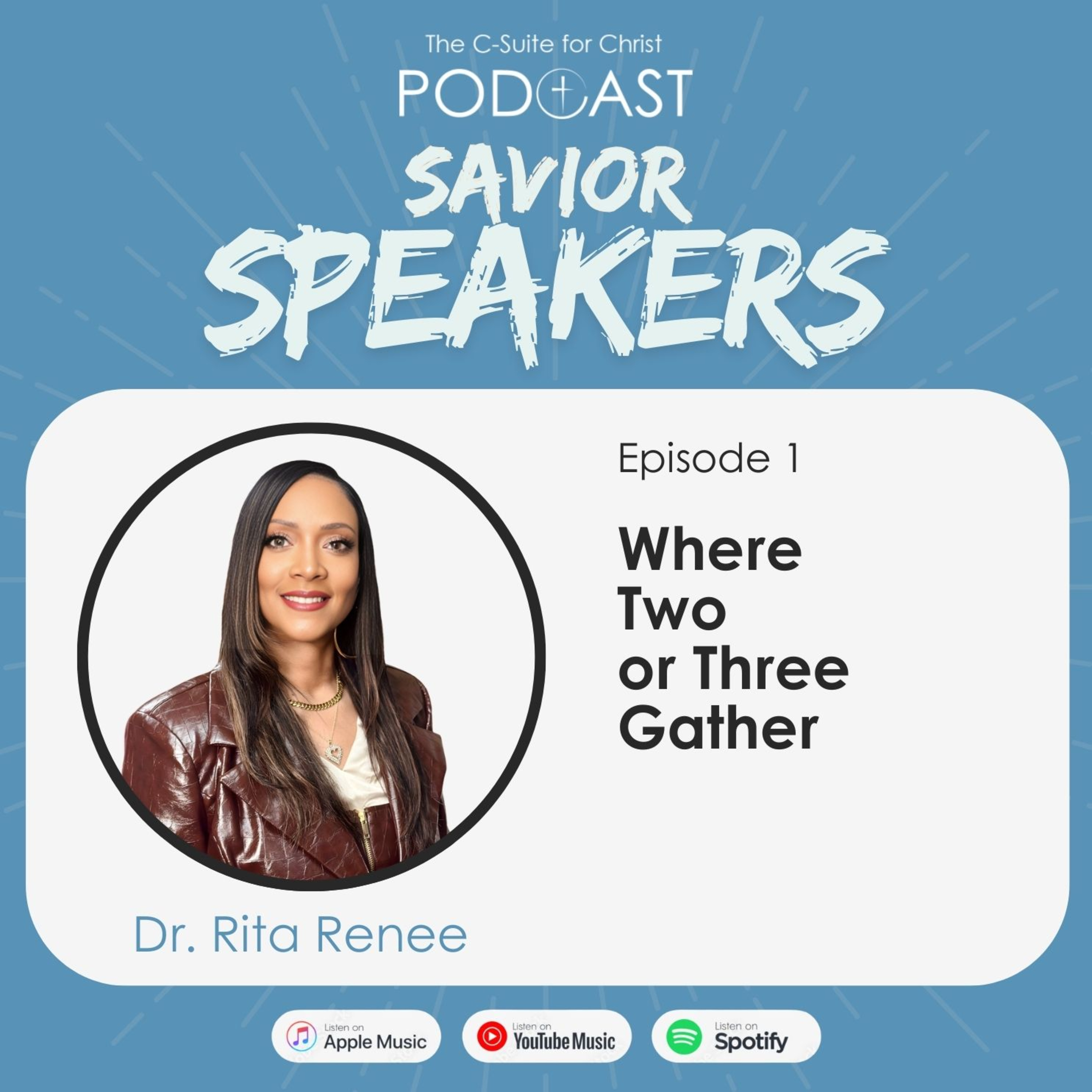 Savior Speakers Episode 1 - Where Two or Three Gather (Dr. Rita Renee)
