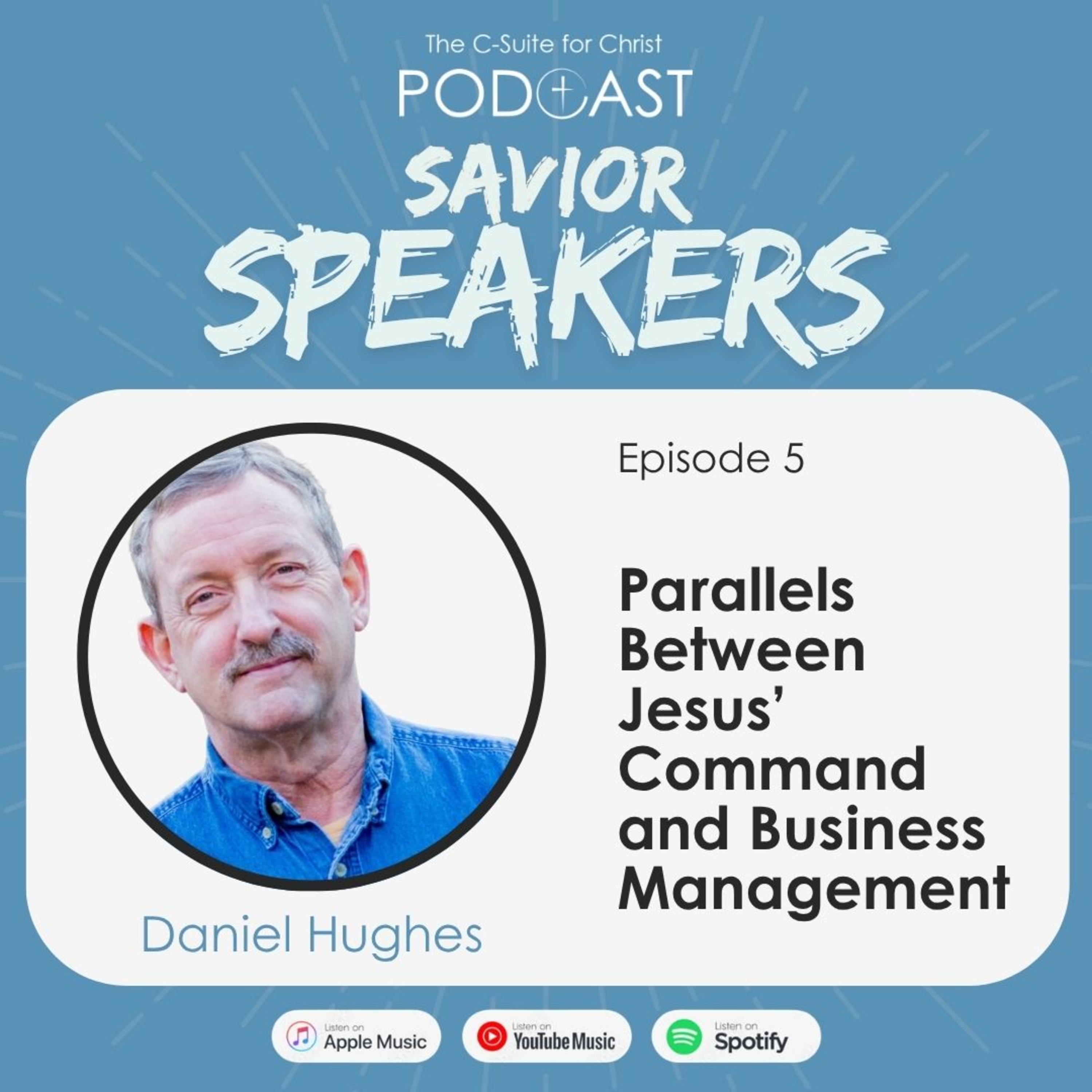 Savior Speakers Episode 5: Parallels Between Jesus’ Command and Business Management (Daniel Hughes)