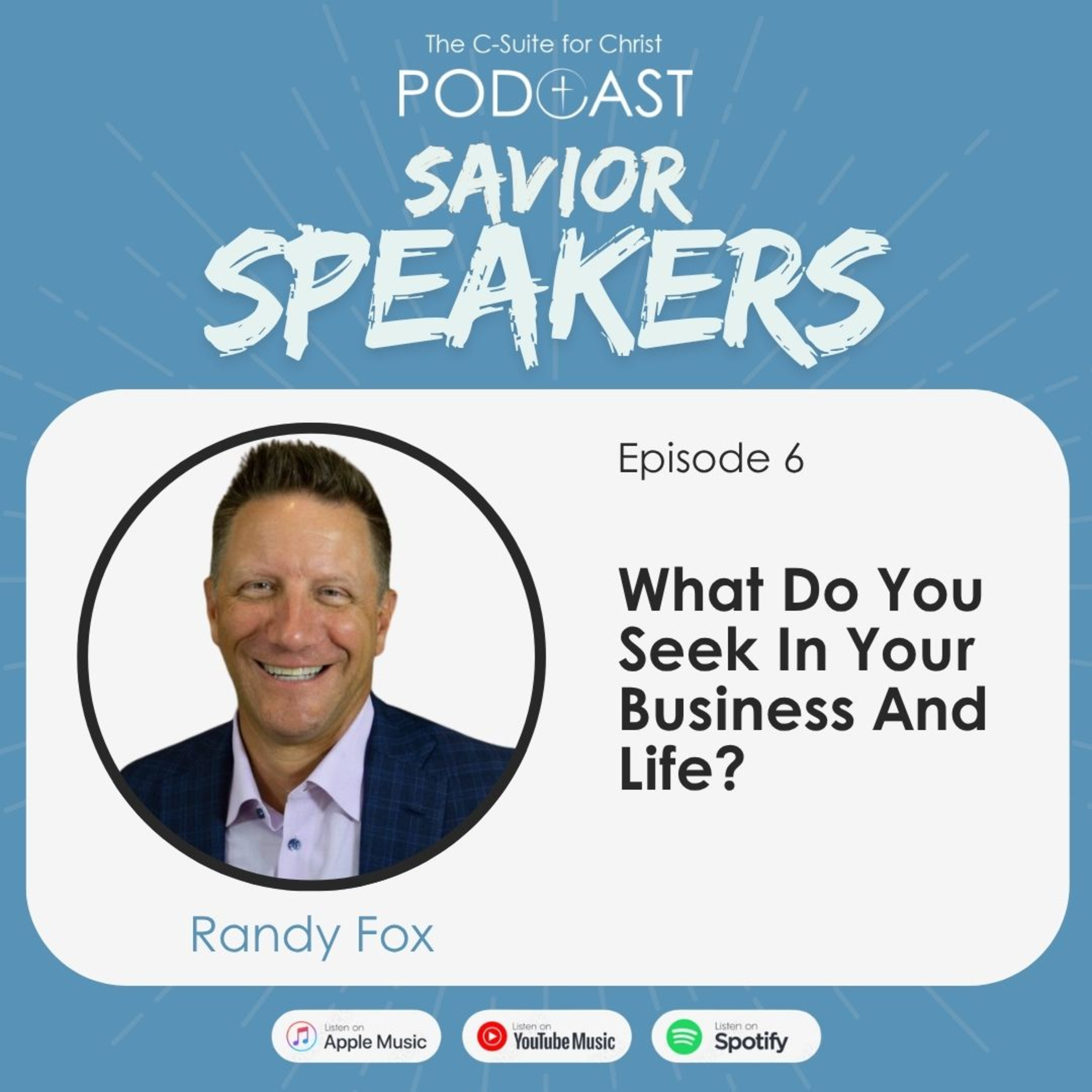 Savior Speakers Episode 6: What Do You Seek In Your Business And Life? (Randy Fox)