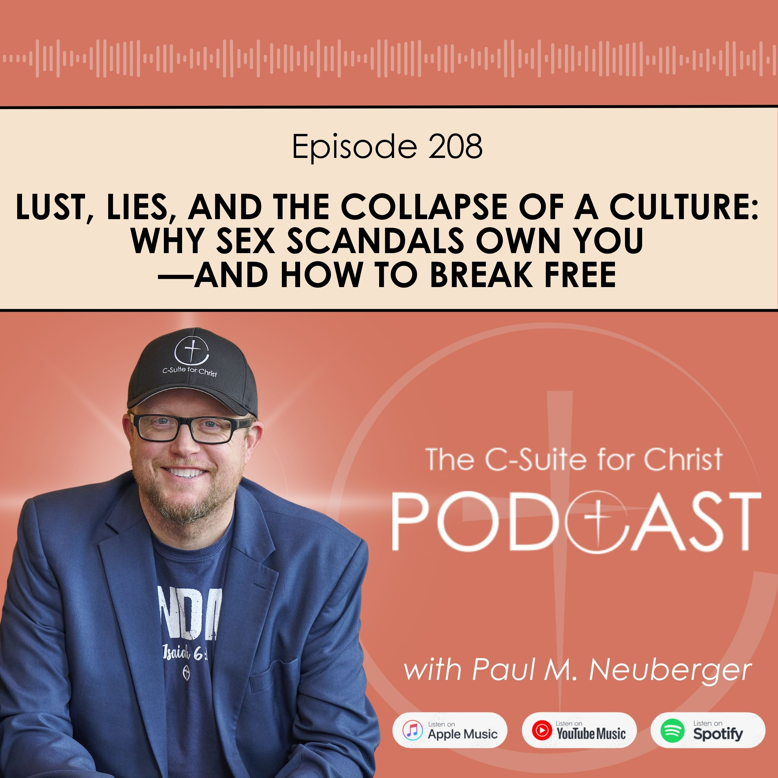 Episode 208: Lust, Lies, and the Collapse of a Culture: Why Sex Scandals Own You—and How to Break Free