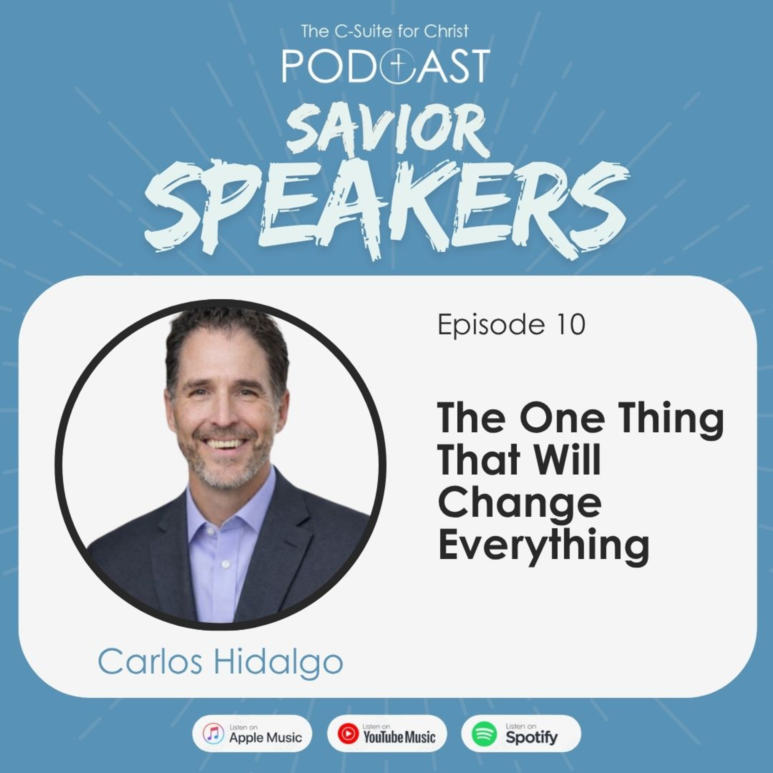 Savior Speakers Episode 10: The One Thing That Will Change Everything (Carlos Hidalgo)