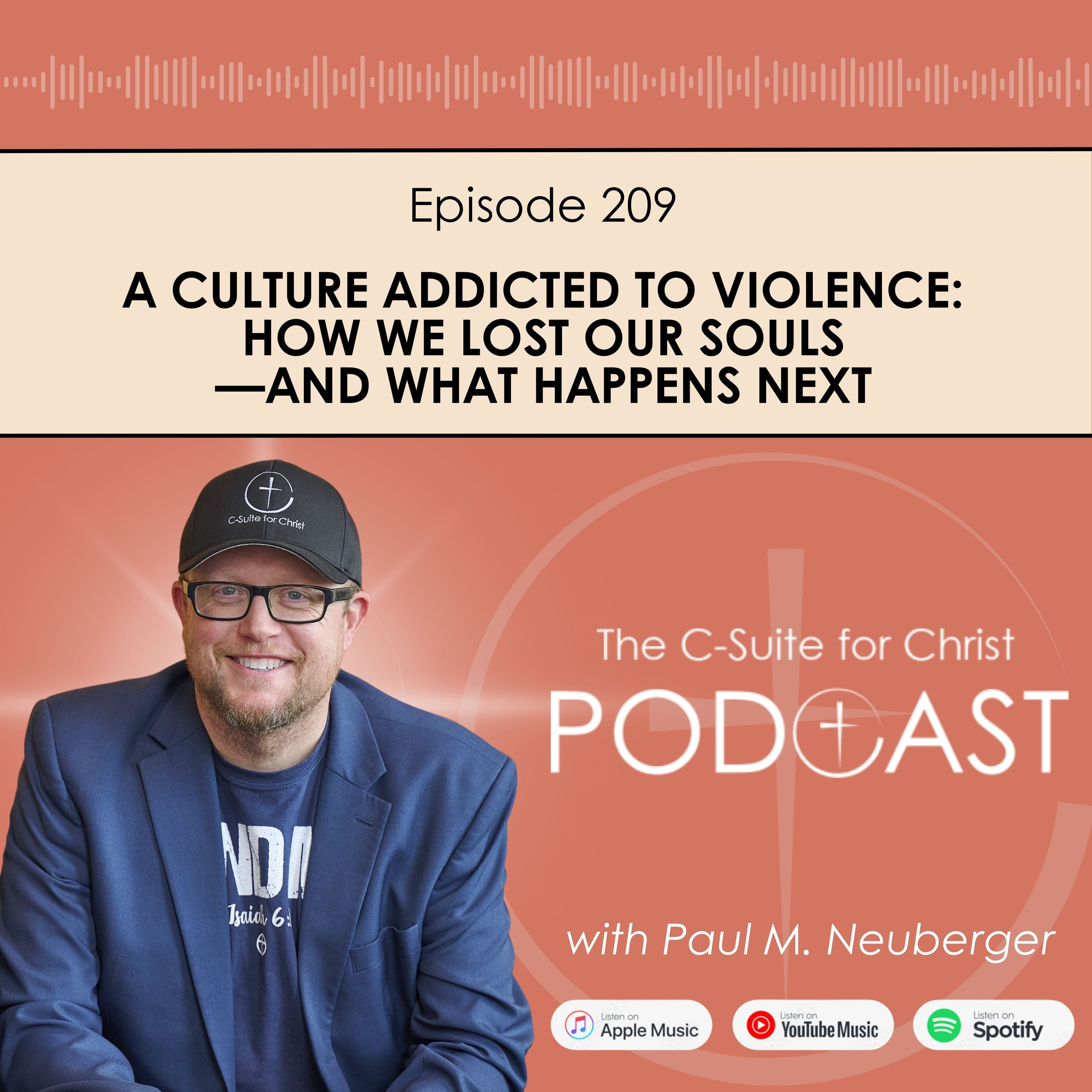 Episode 209: A Culture Addicted to Violence: How We Lost Our Souls—and What Happens Next