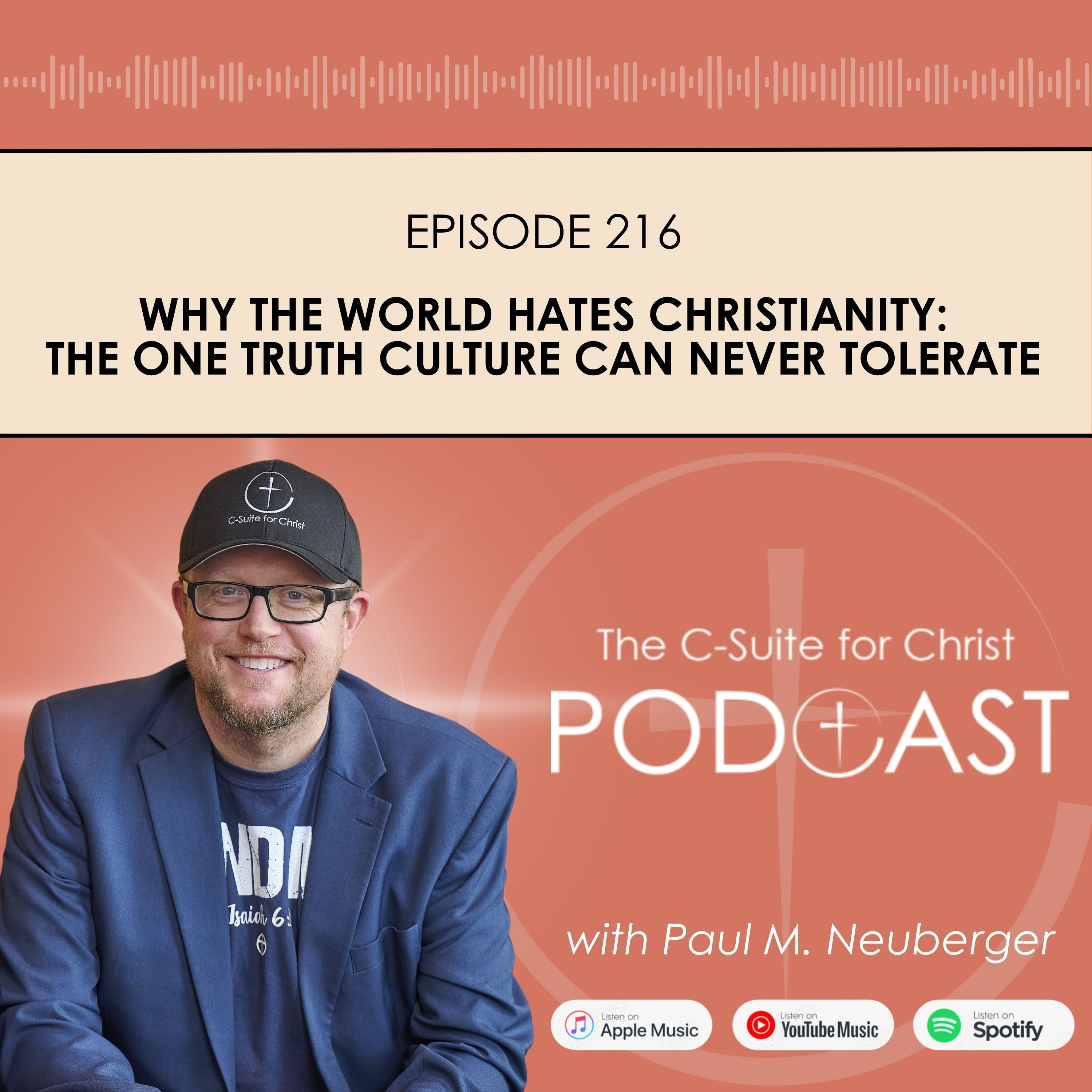 Episode 216: WHY THE WORLD HATES CHRISTIANITY: The One Truth Culture Can Never Tolerate