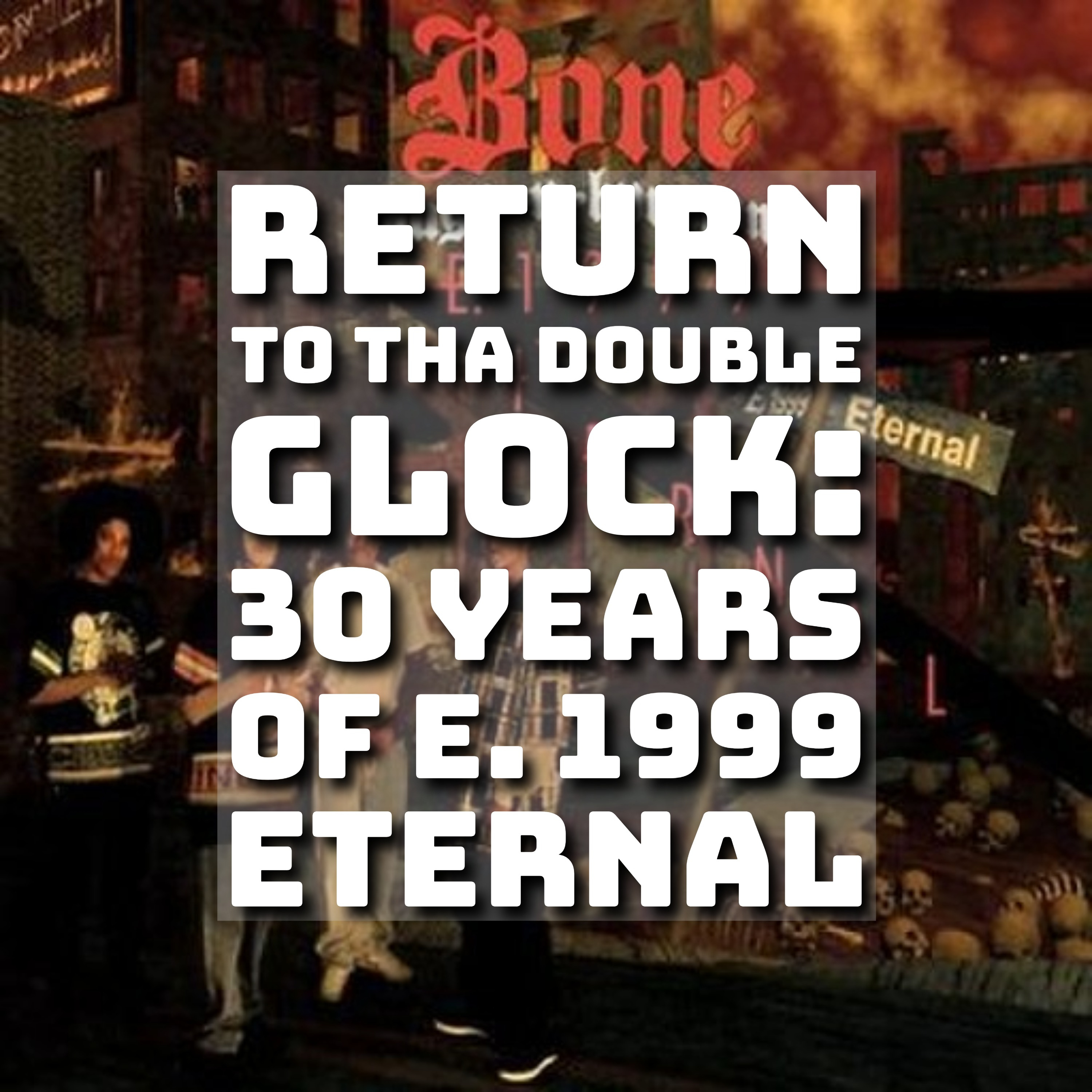 Return to Tha Double Glock: 30 Years of E. 1999 Eternal episode artwork