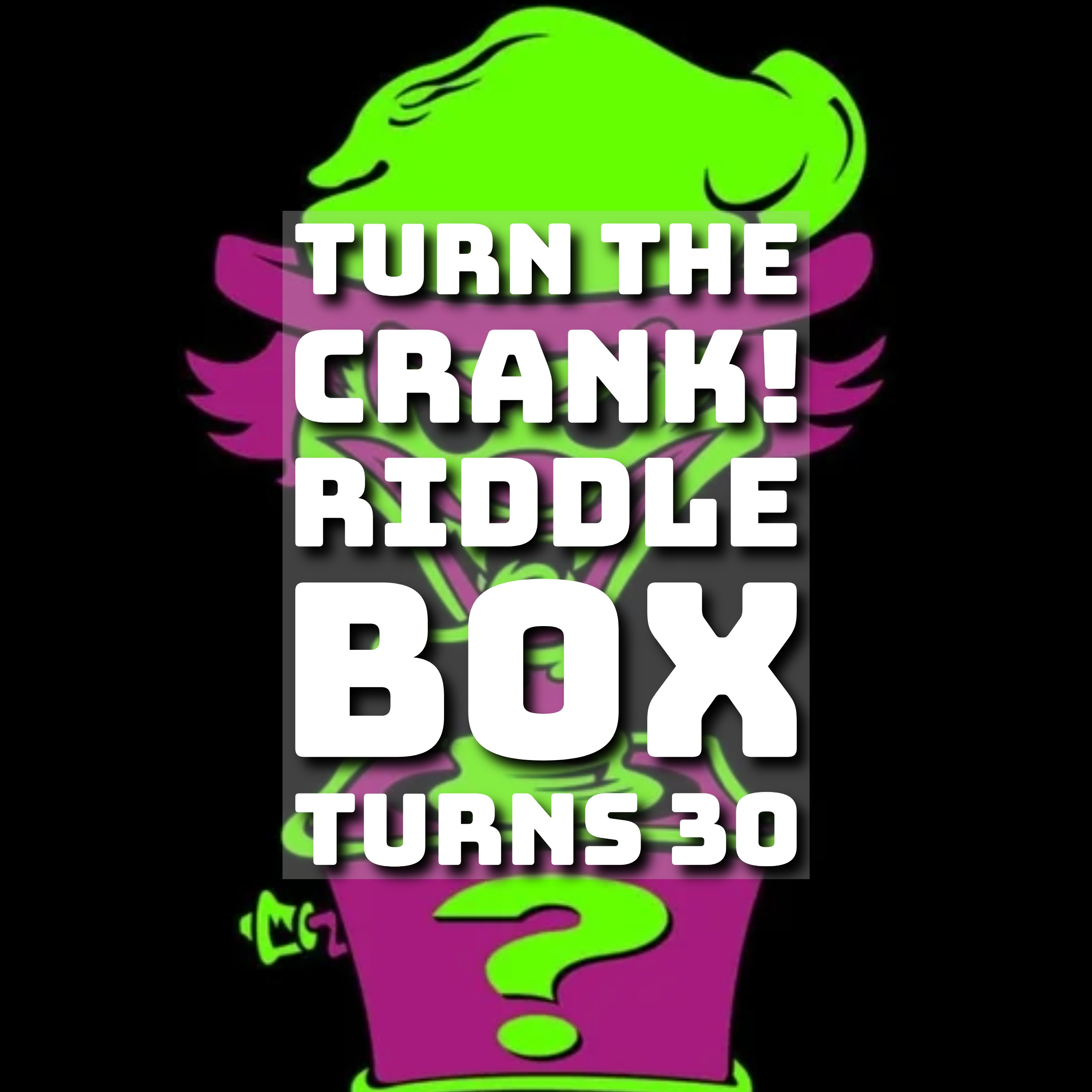 Turn The Crank! Riddle Box Turns 30! episode artwork