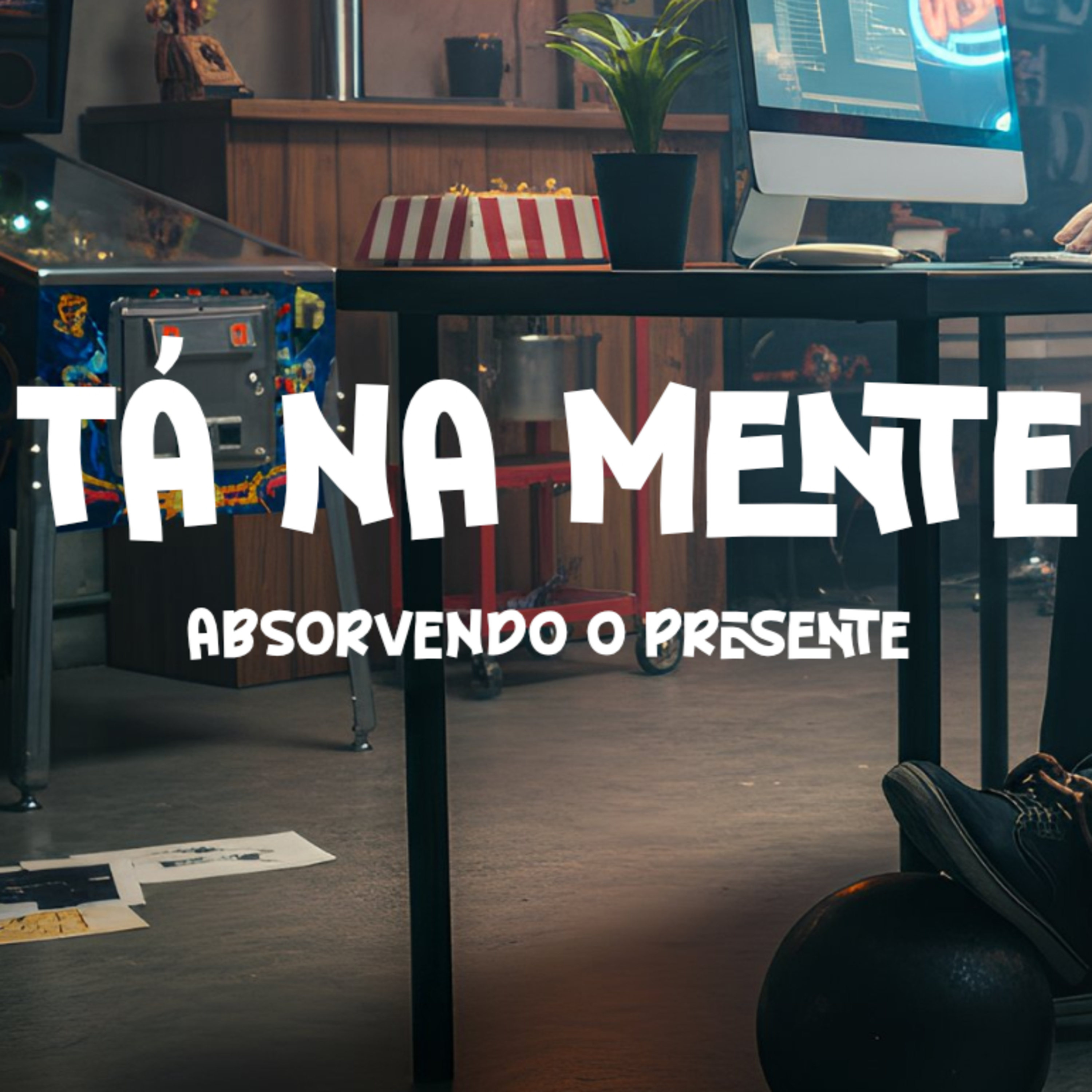  TÁ NA MENTE - EP 02 - Absorvendo o Presente